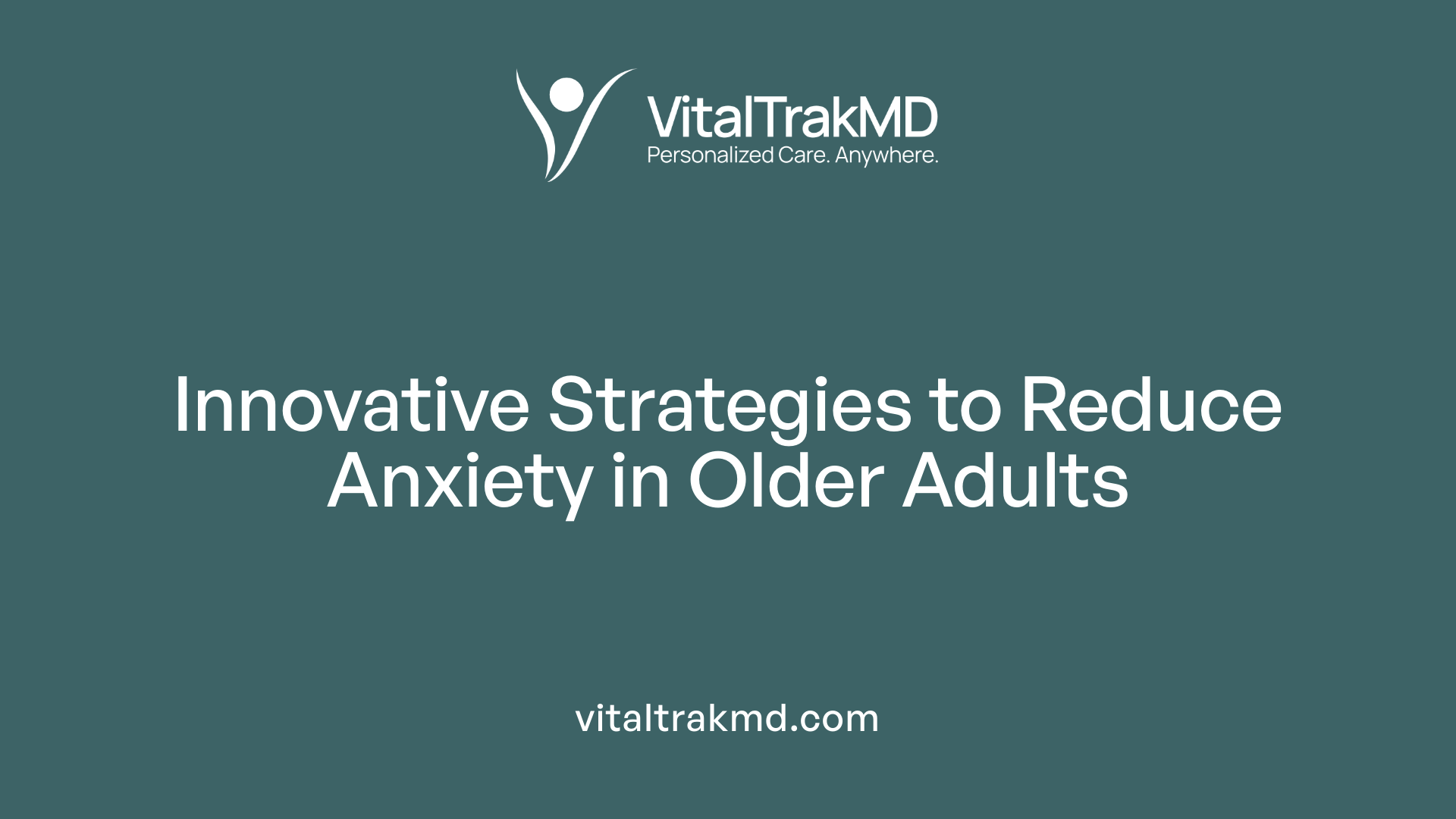 Innovative Strategies to Reduce Anxiety in Older Adults