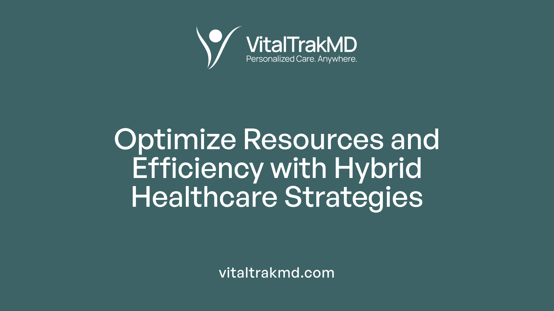 Optimize Resources and Efficiency with Hybrid Healthcare Strategies