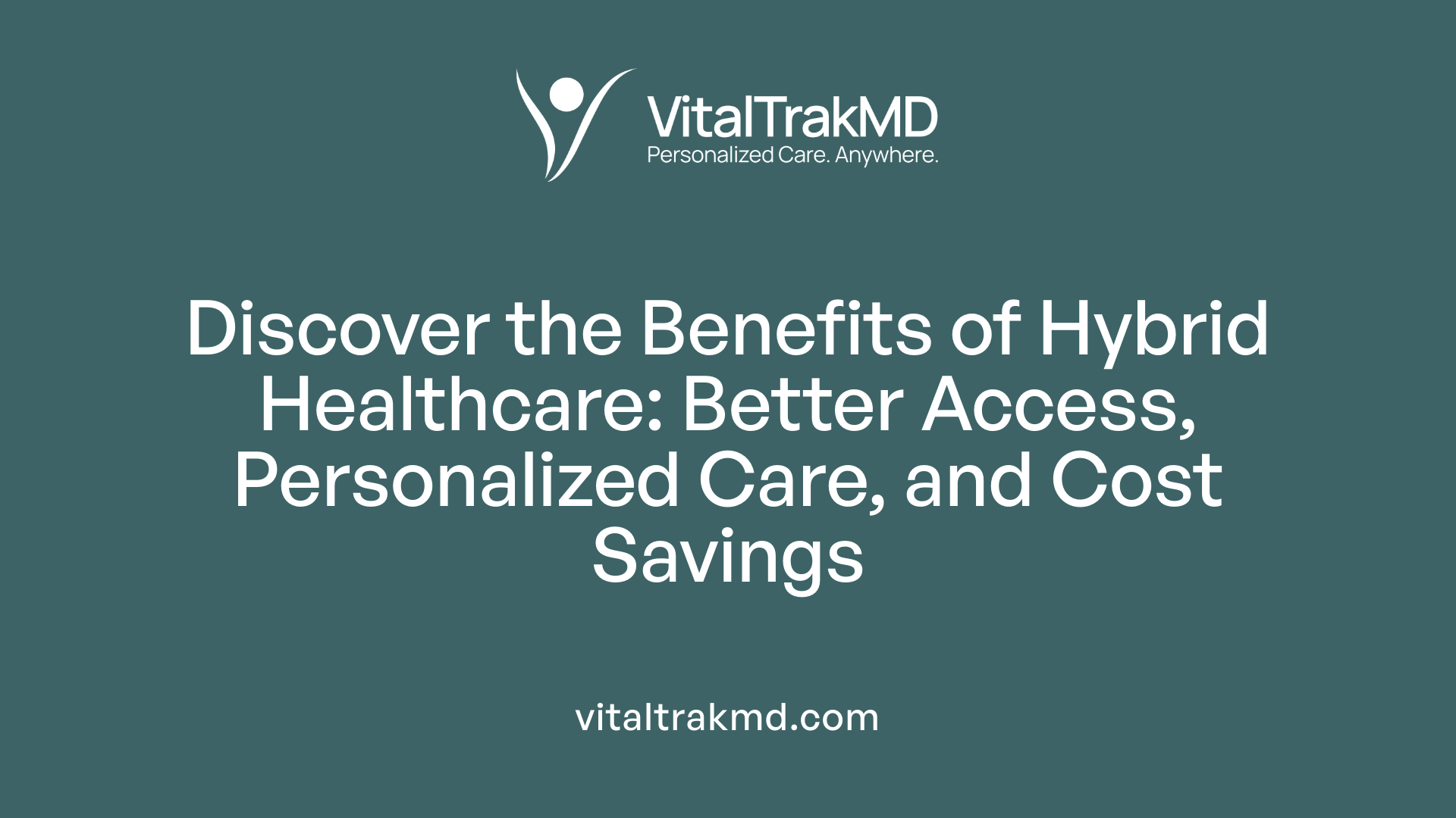 Discover the Benefits of Hybrid Healthcare: Better Access, Personalized Care, and Cost Savings