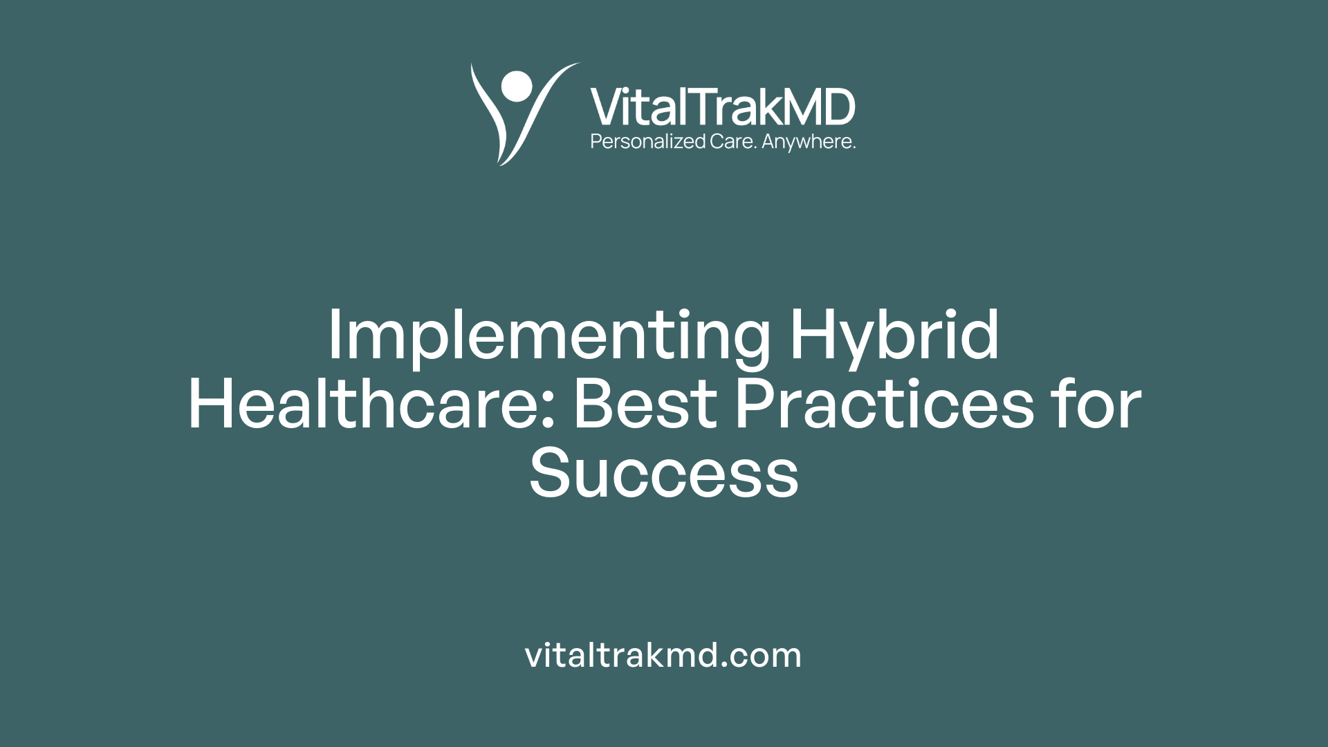 Implementing Hybrid Healthcare: Best Practices for Success