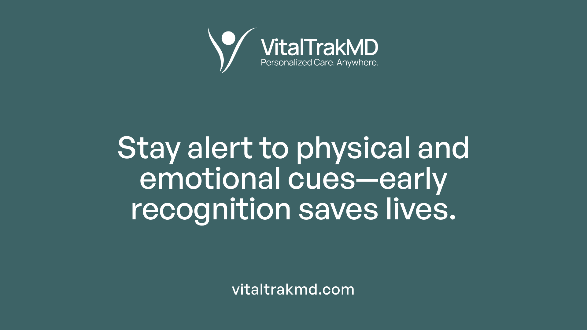 Stay alert to physical and emotional cues—early recognition saves lives.