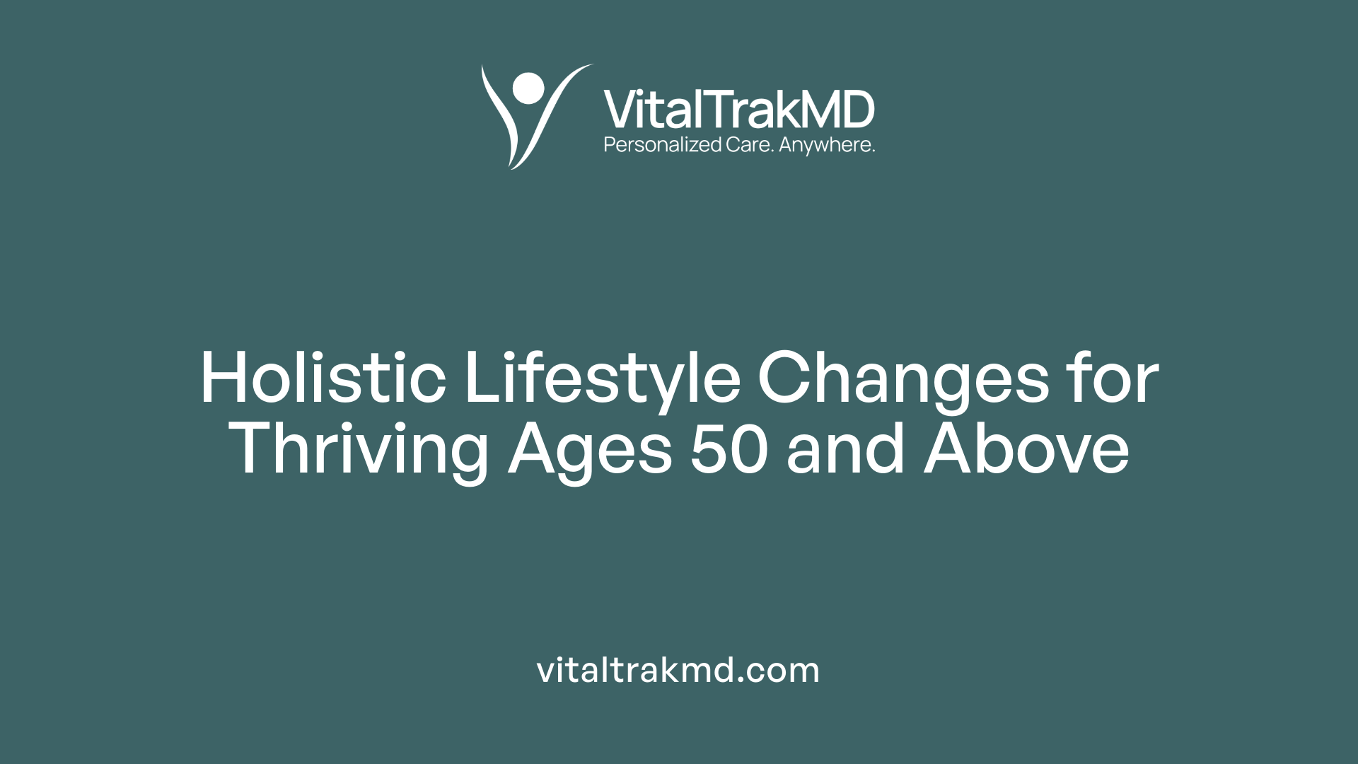 Holistic Lifestyle Changes for Thriving Ages 50 and Above
