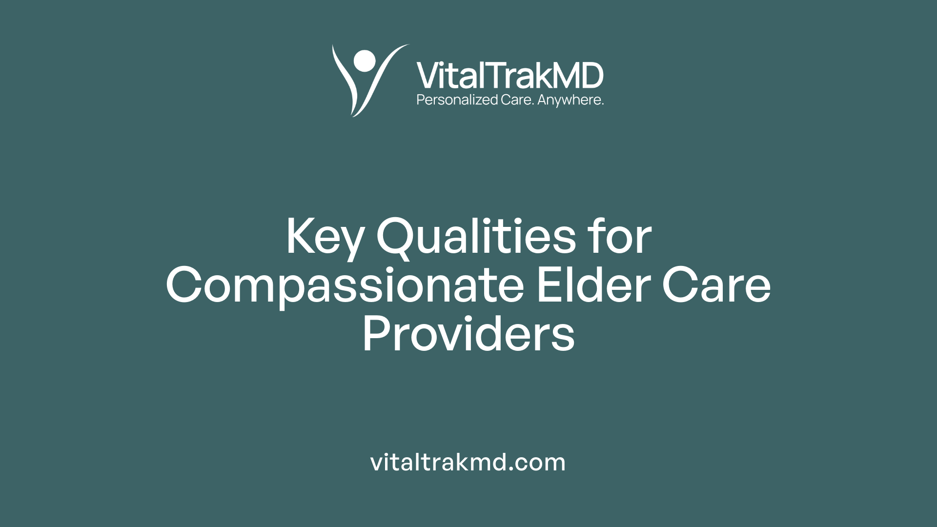 Key Qualities for Compassionate Elder Care Providers