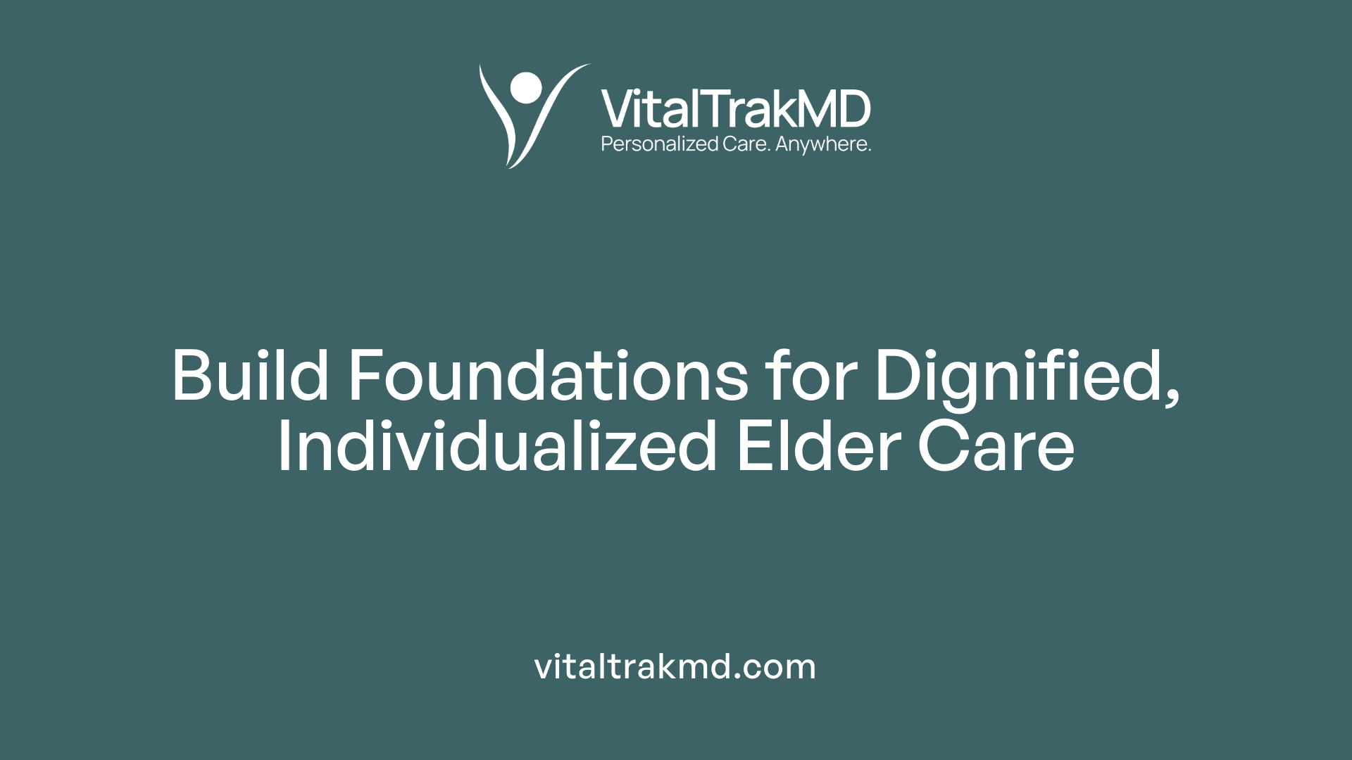Build Foundations for Dignified, Individualized Elder Care