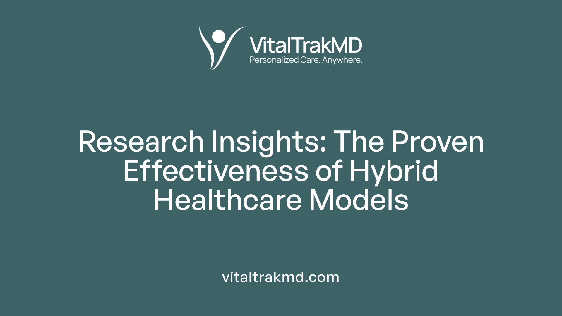 Research Insights: The Proven Effectiveness of Hybrid Healthcare Models