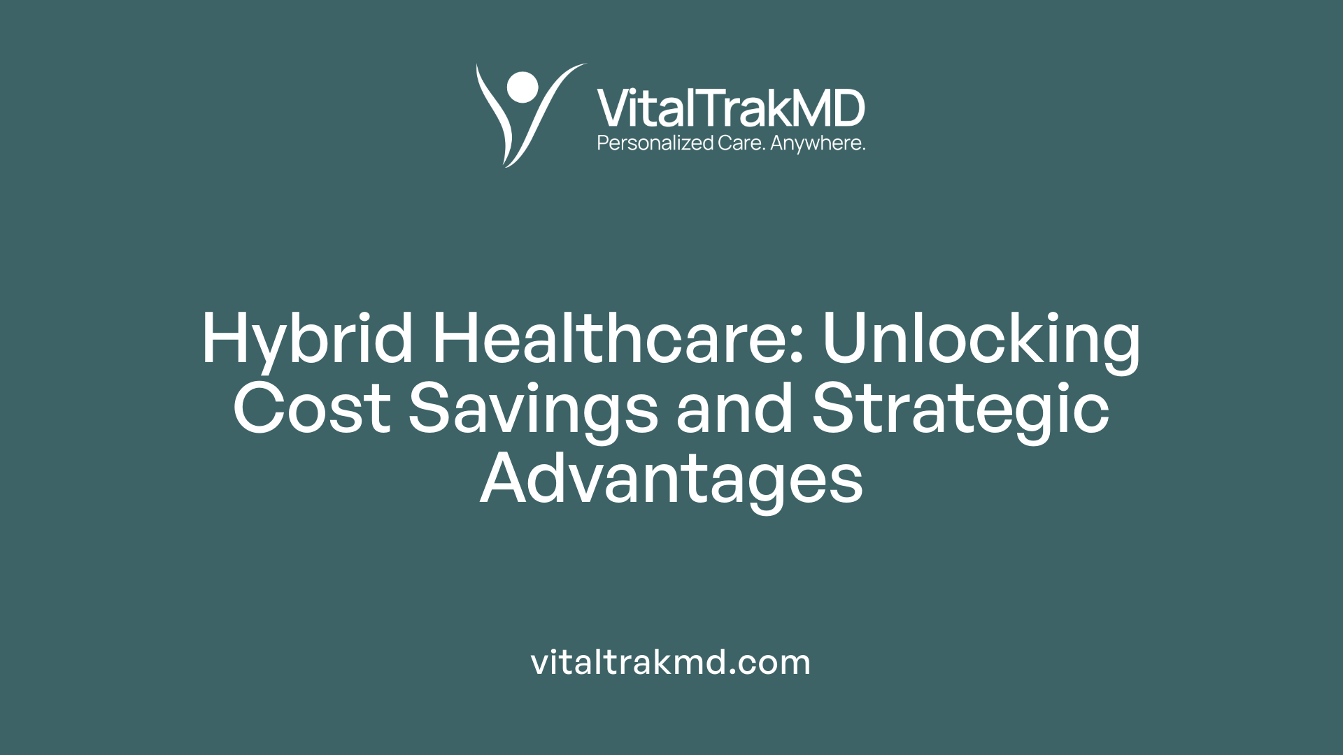 Hybrid Healthcare: Unlocking Cost Savings and Strategic Advantages