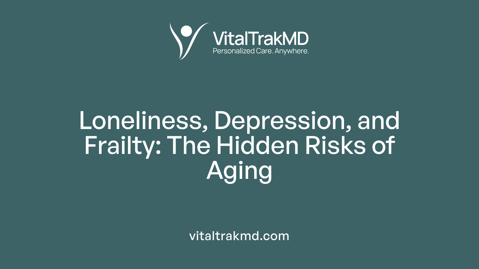 Loneliness, Depression, and Frailty: The Hidden Risks of Aging