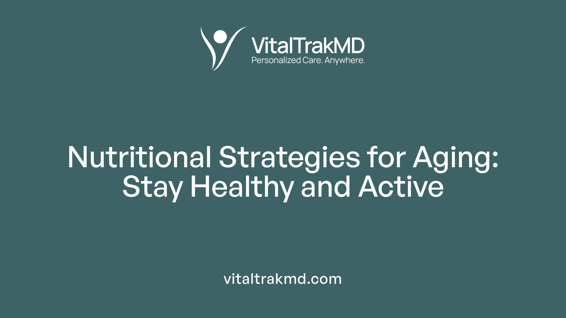 Nutritional Strategies for Aging: Stay Healthy and Active