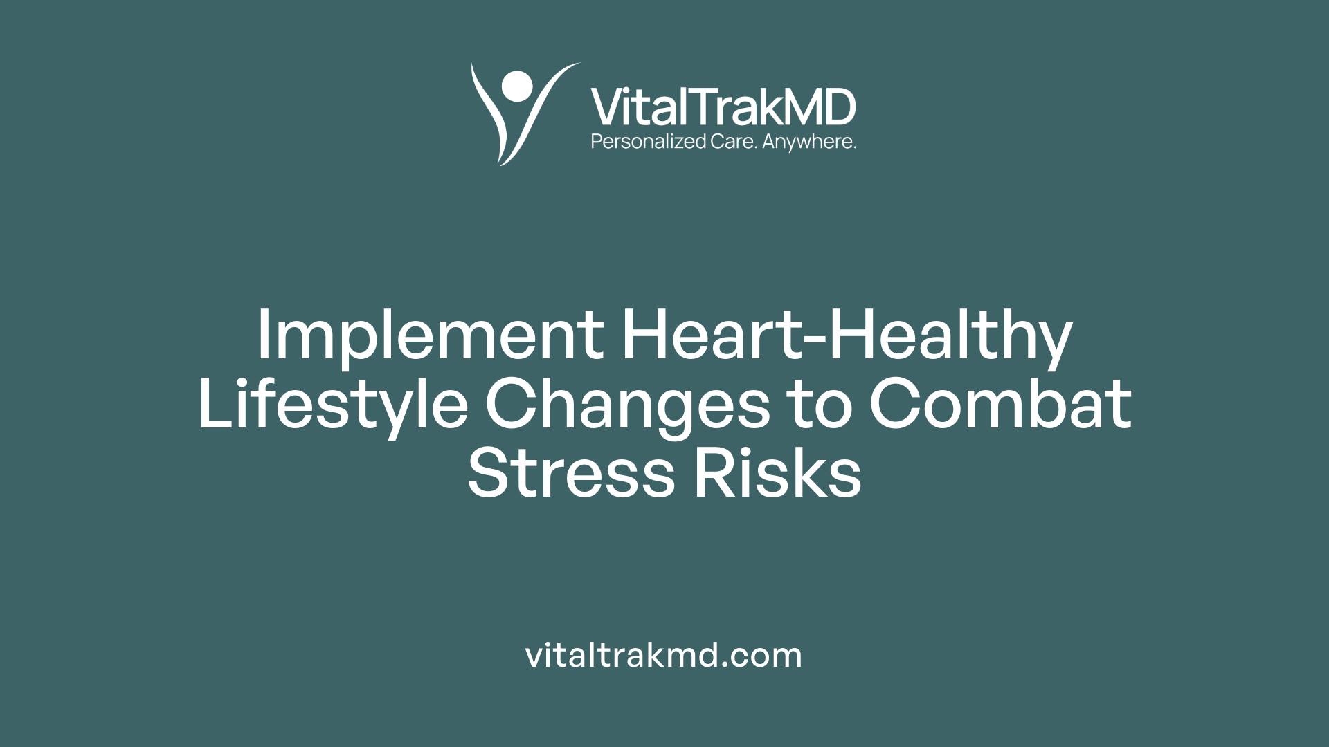 Implement Heart-Healthy Lifestyle Changes to Combat Stress Risks