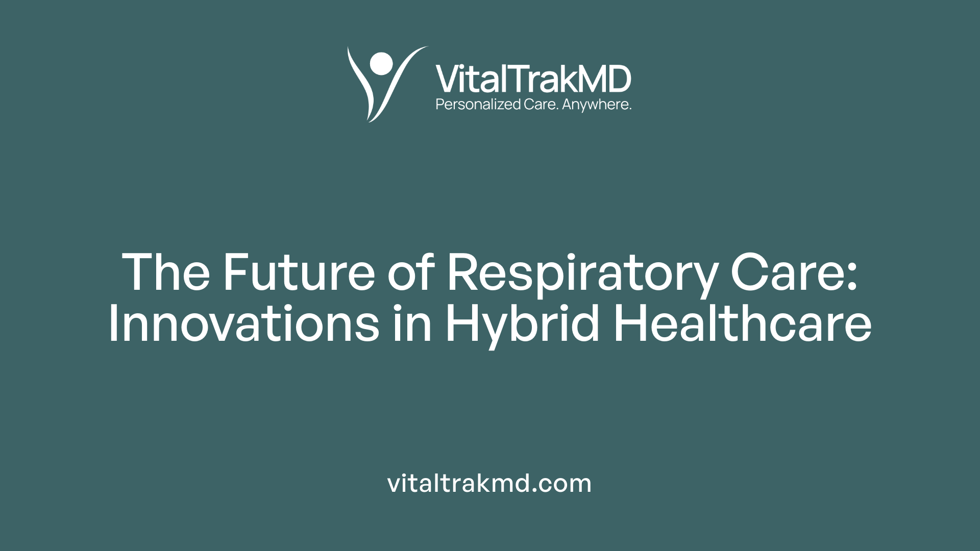 The Future of Respiratory Care: Innovations in Hybrid Healthcare