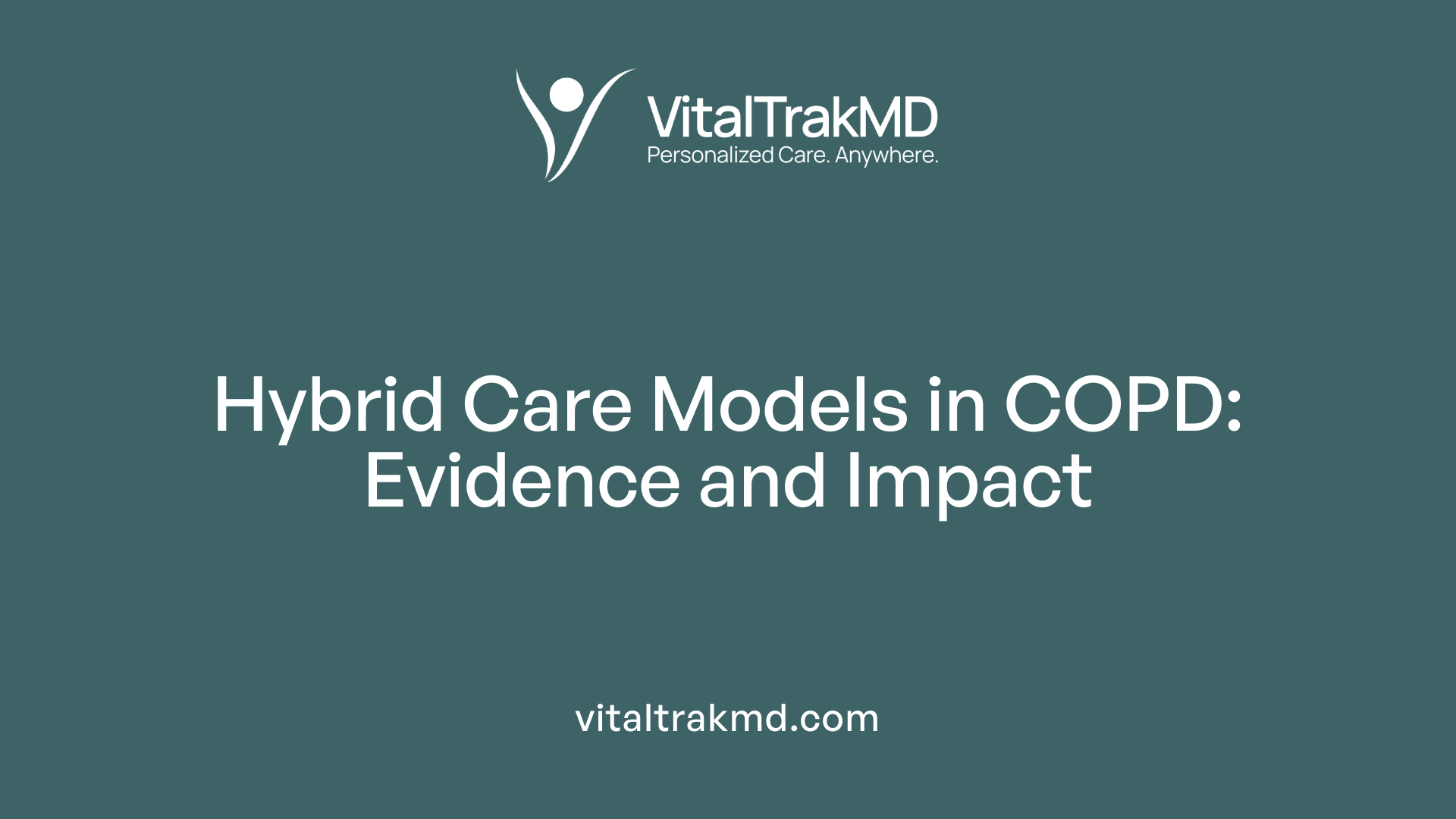 Hybrid Care Models in COPD: Evidence and Impact