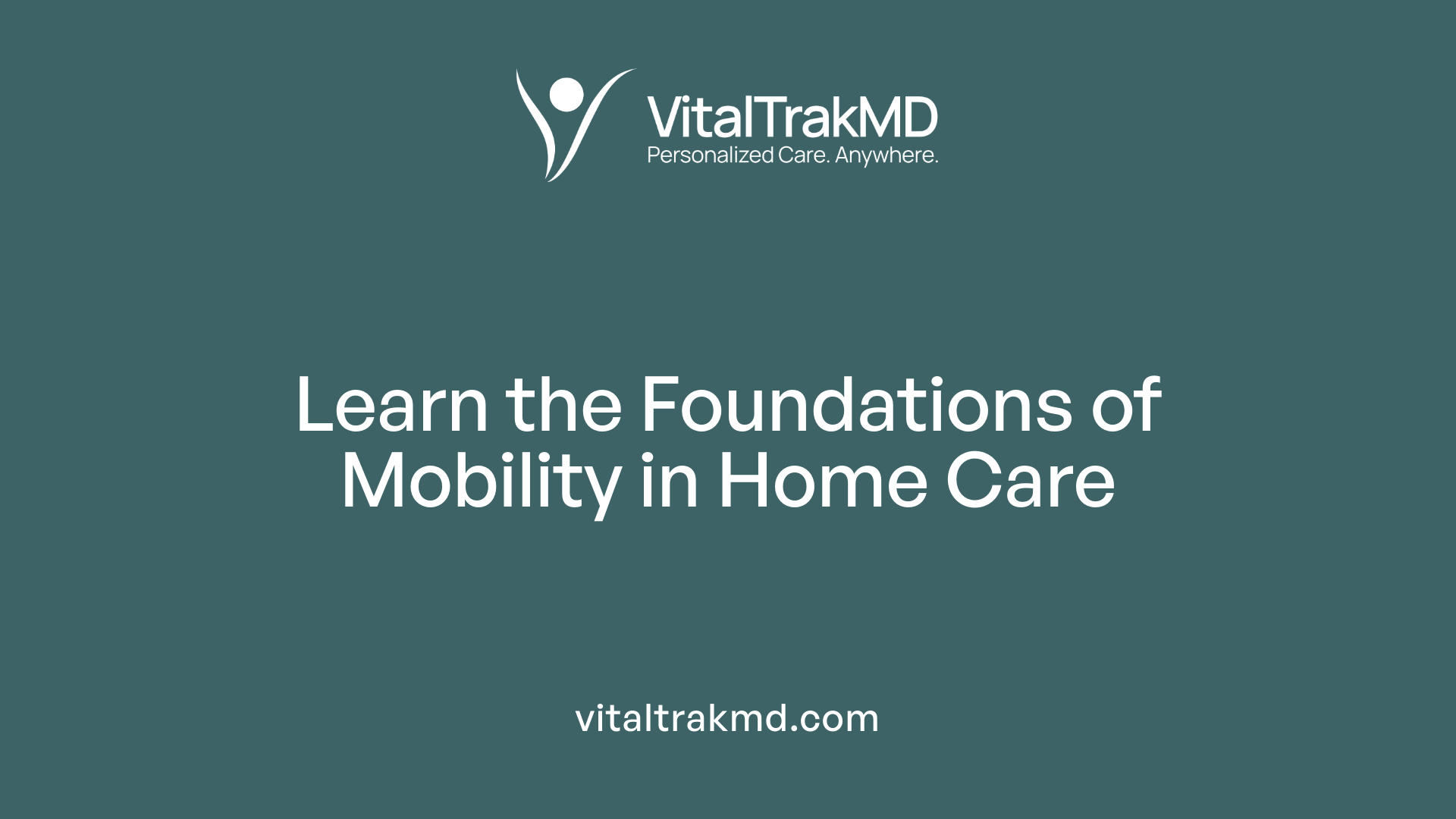 Learn the Foundations of Mobility in Home Care