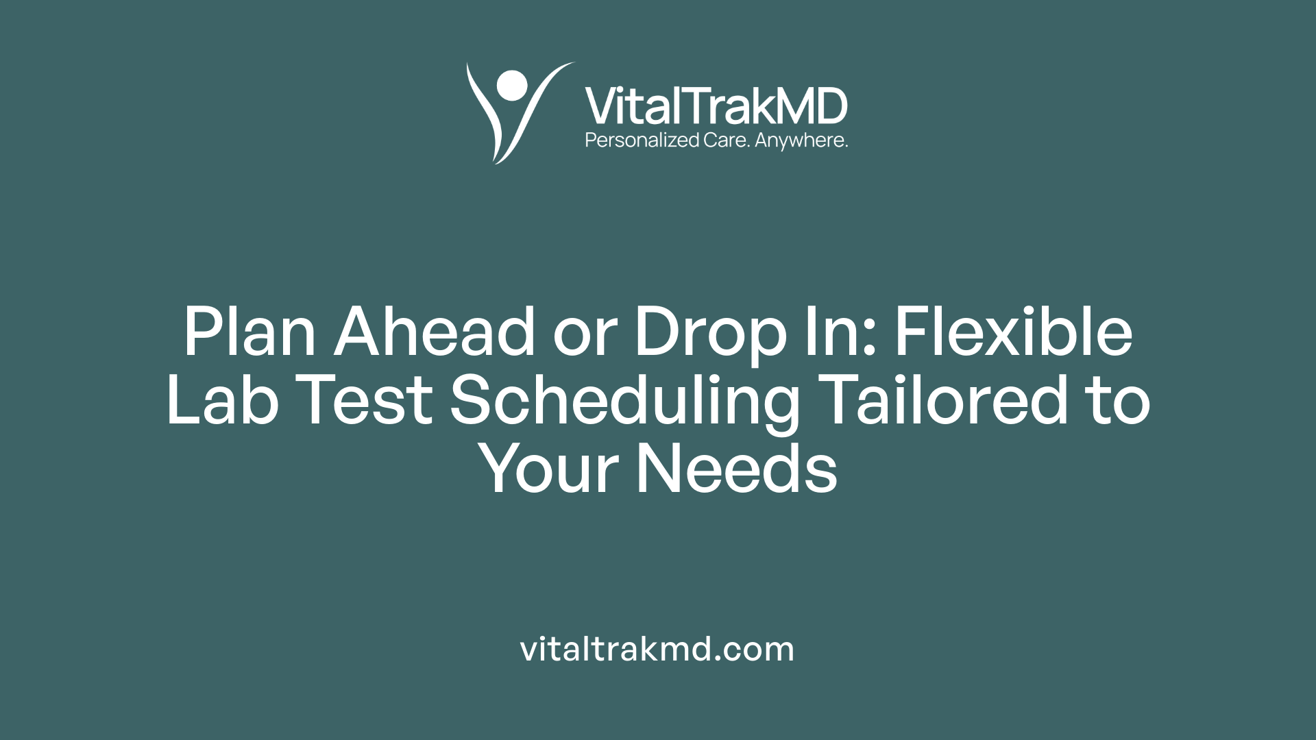 Plan Ahead or Drop In: Flexible Lab Test Scheduling Tailored to Your Needs