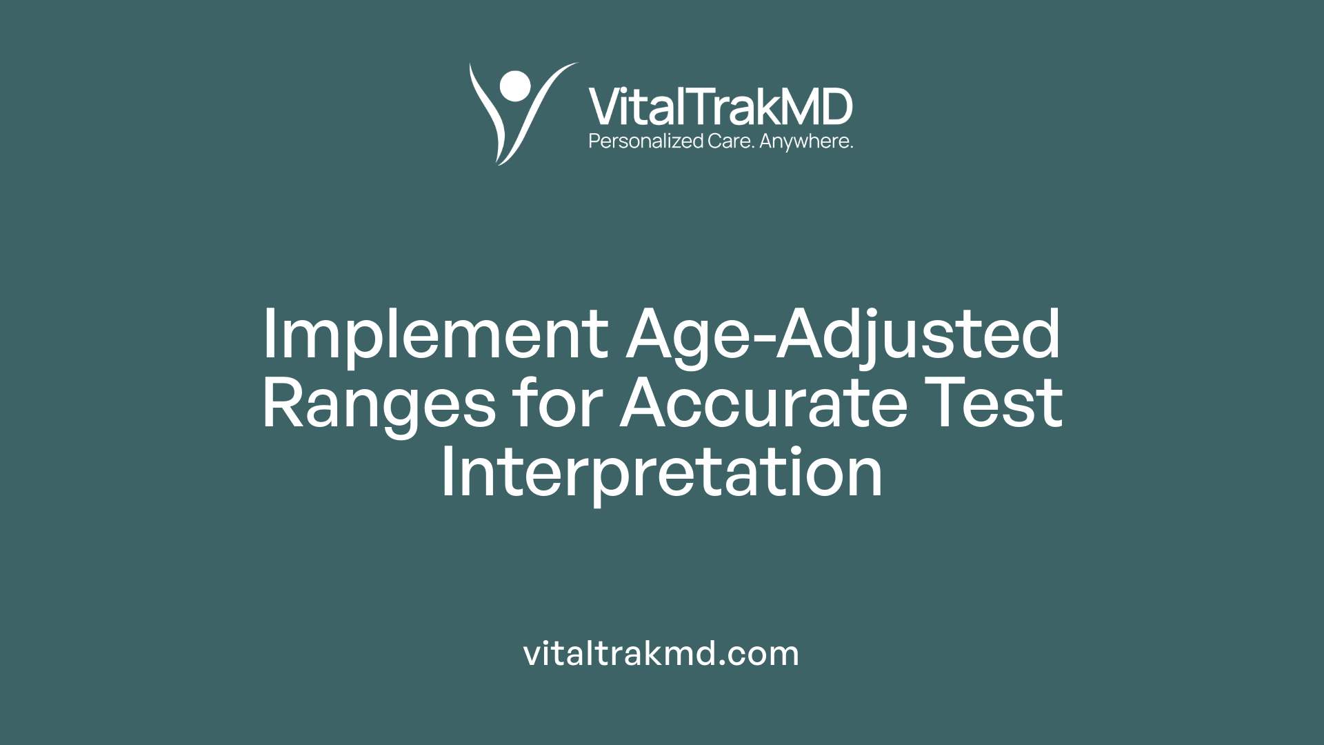 Implement Age-Adjusted Ranges for Accurate Test Interpretation