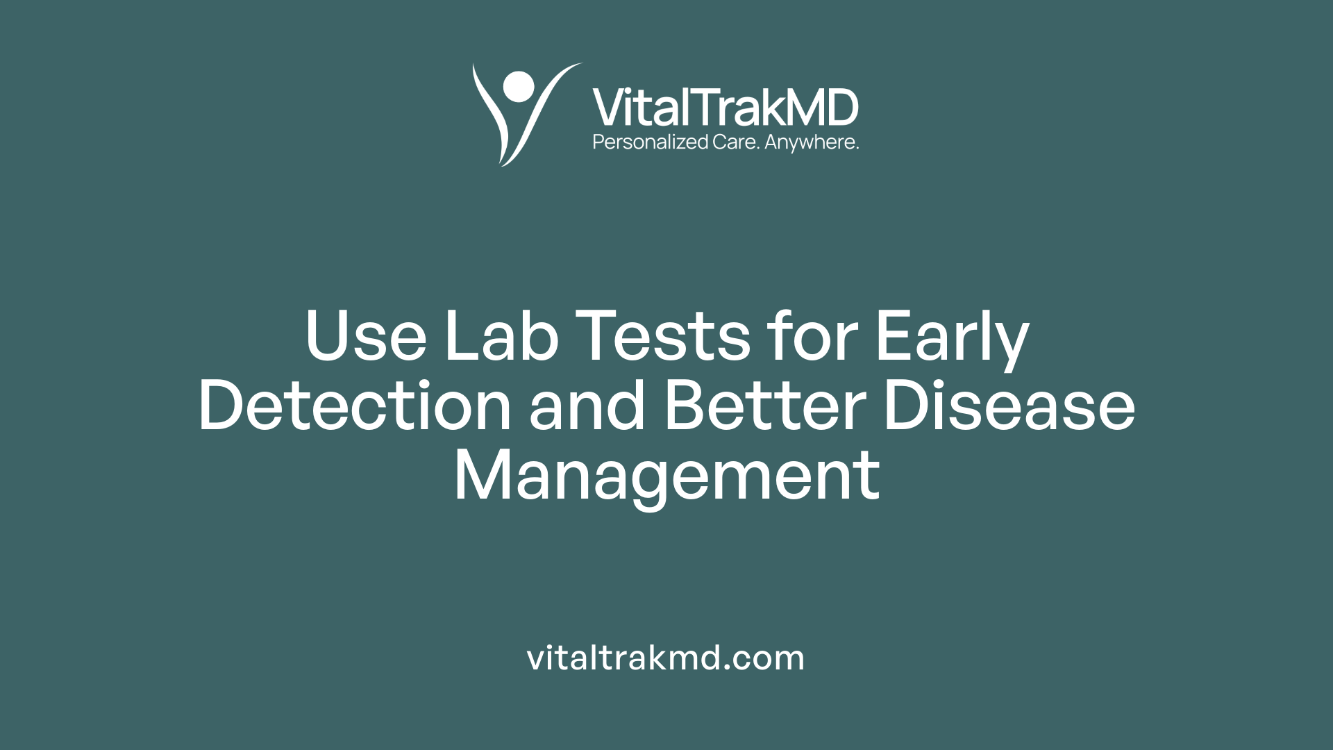 Use Lab Tests for Early Detection and Better Disease Management