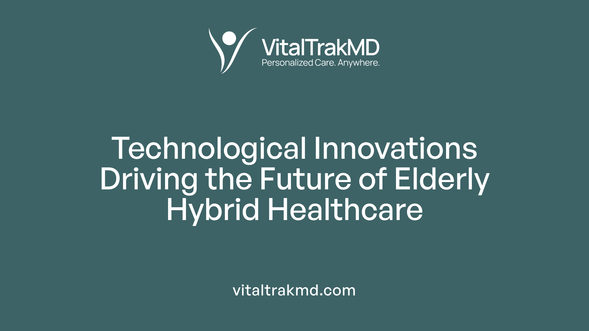 Technological Innovations Driving the Future of Elderly Hybrid Healthcare
