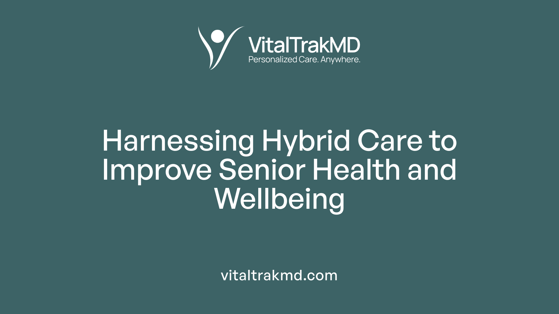 Harnessing Hybrid Care to Improve Senior Health and Wellbeing