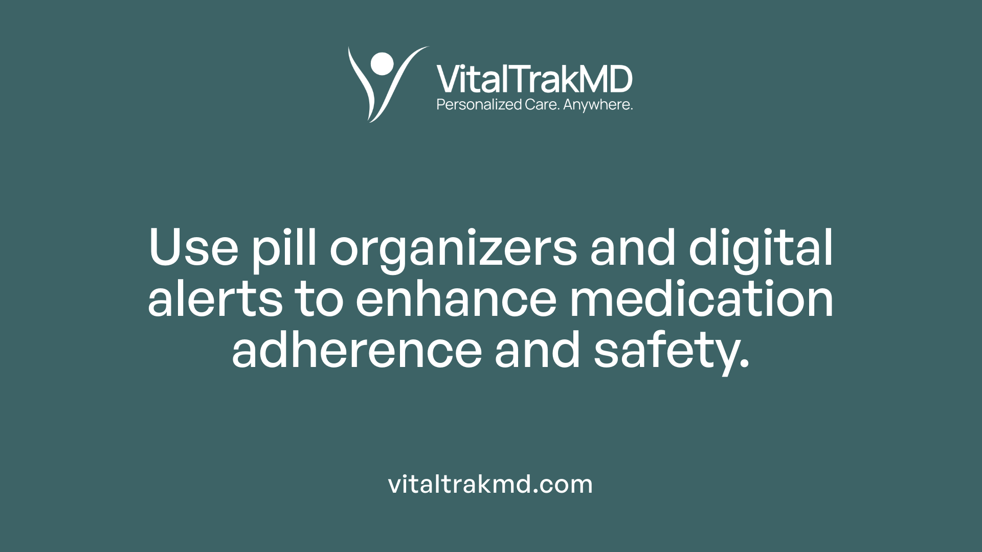 Use pill organizers and digital alerts to enhance medication adherence and safety.