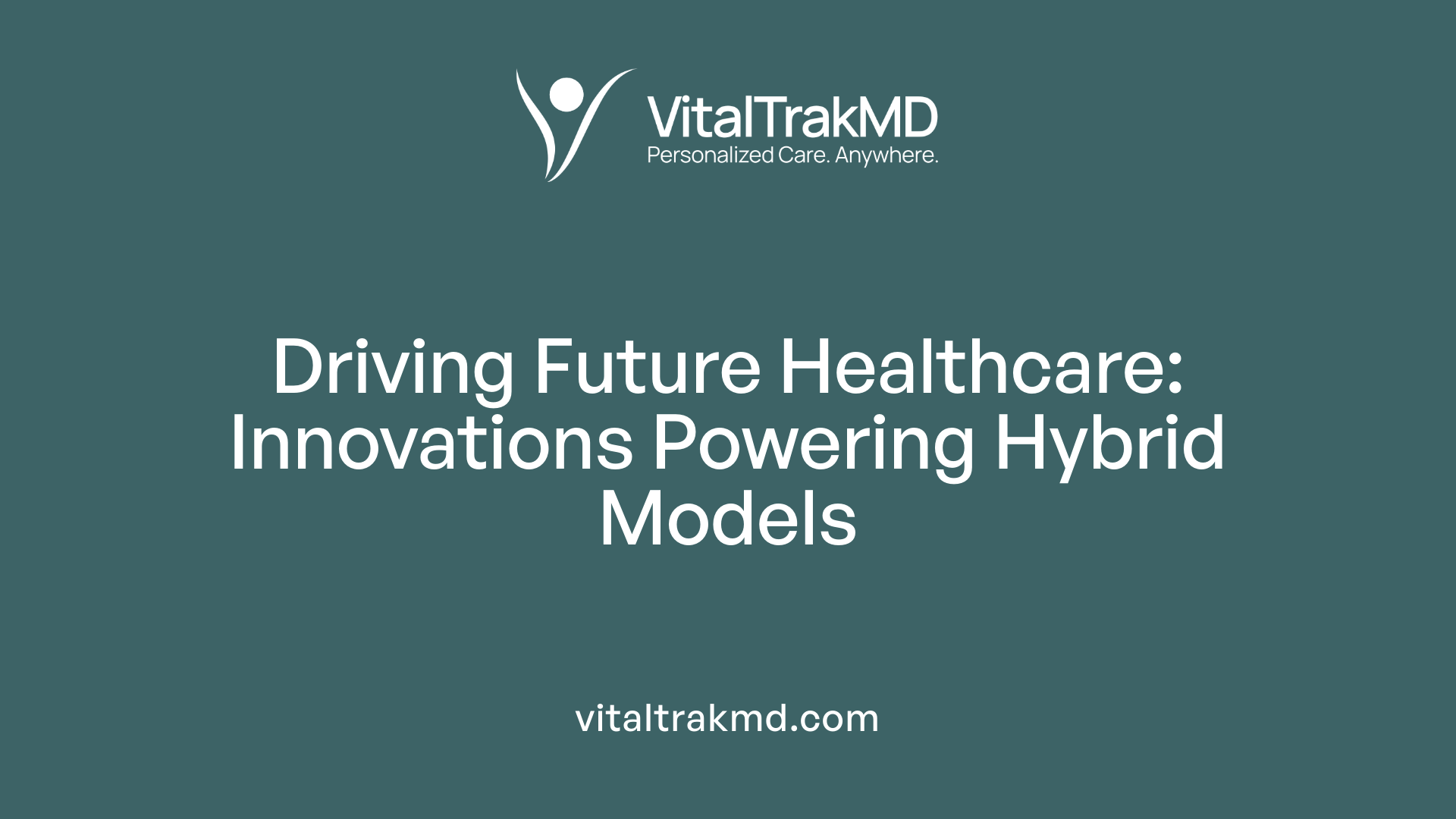 Driving Future Healthcare: Innovations Powering Hybrid Models