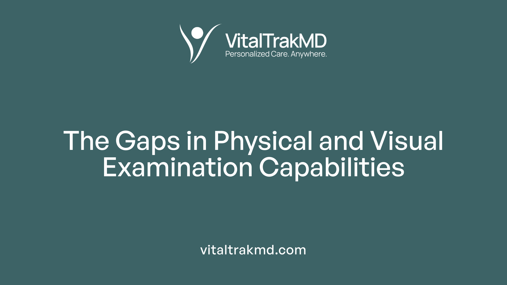 The Gaps in Physical and Visual Examination Capabilities