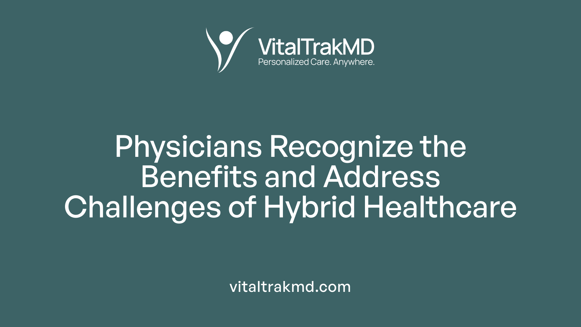 Physicians Recognize the Benefits and Address Challenges of Hybrid Healthcare