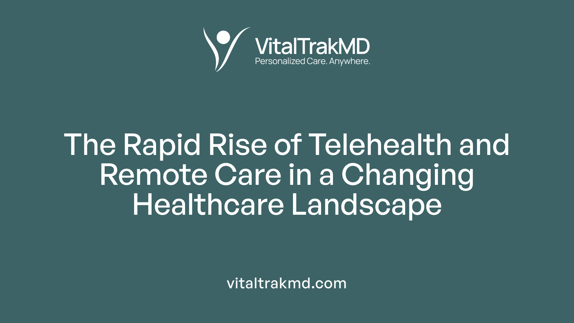 The Rapid Rise of Telehealth and Remote Care in a Changing Healthcare Landscape