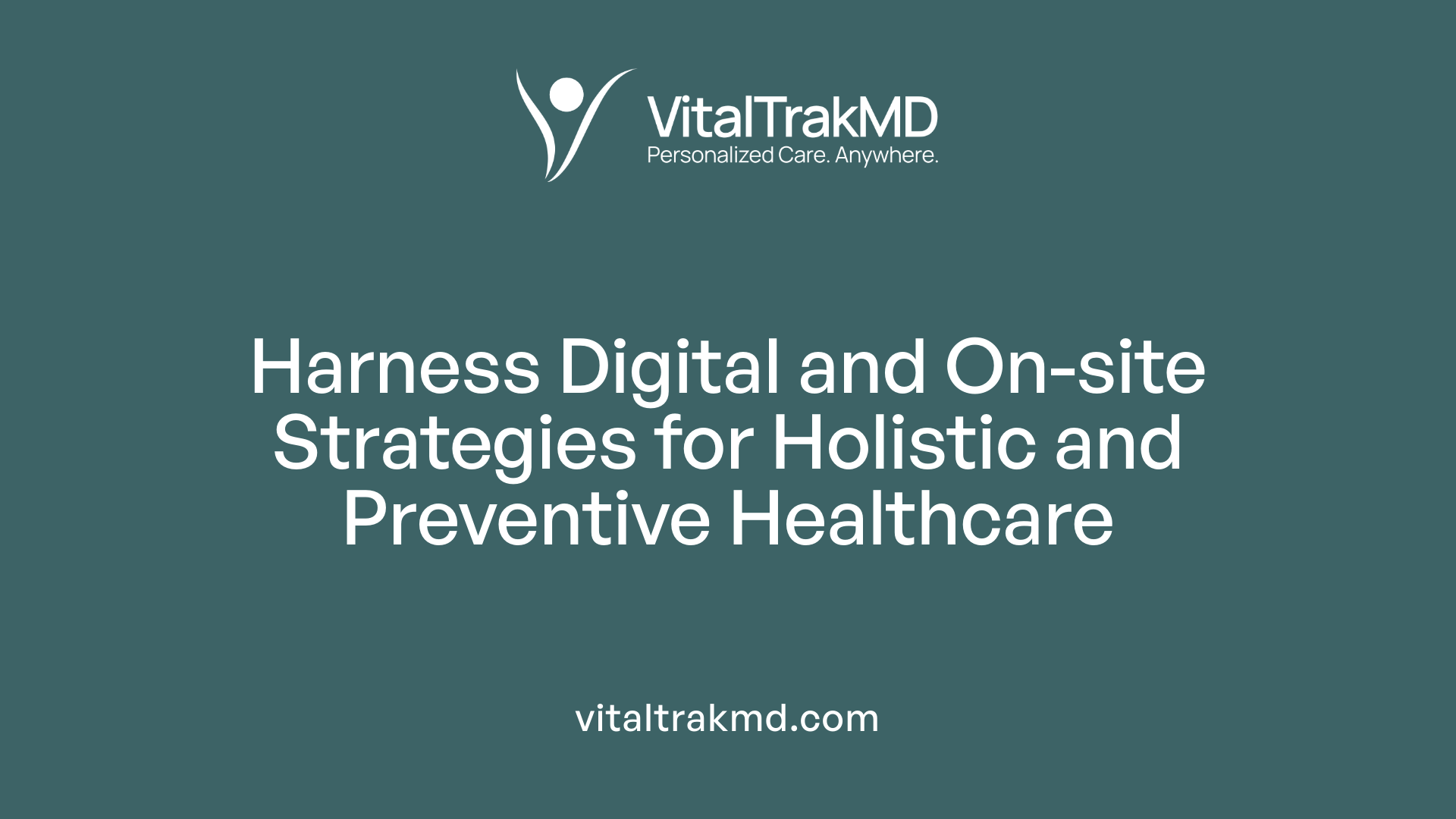 Harness Digital and On-site Strategies for Holistic and Preventive Healthcare