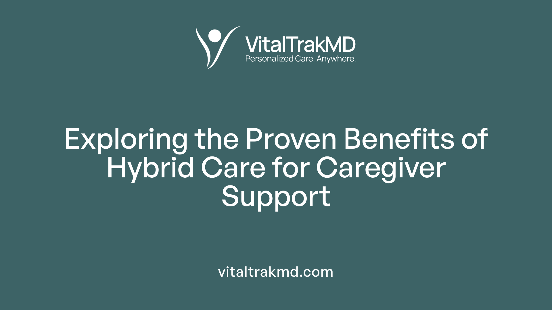 Exploring the Proven Benefits of Hybrid Care for Caregiver Support