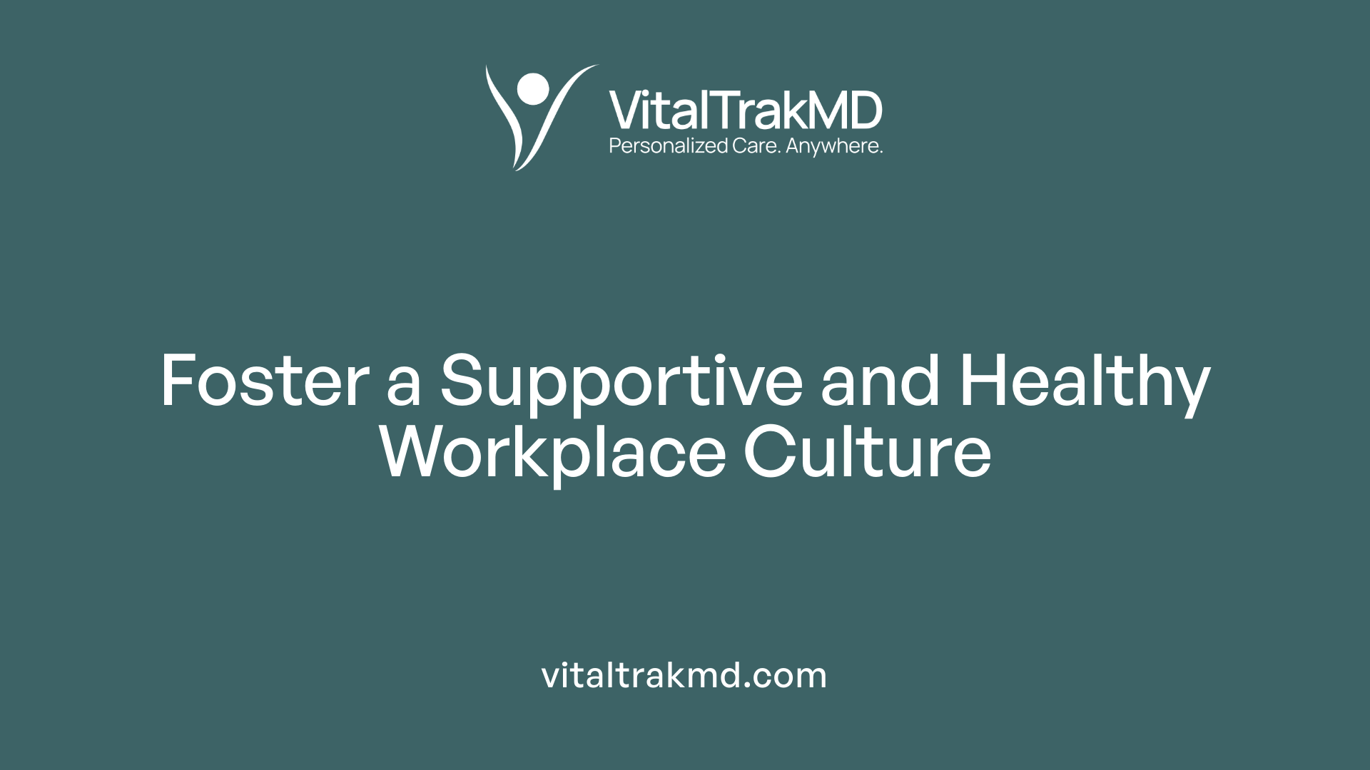 Foster a Supportive and Healthy Workplace Culture