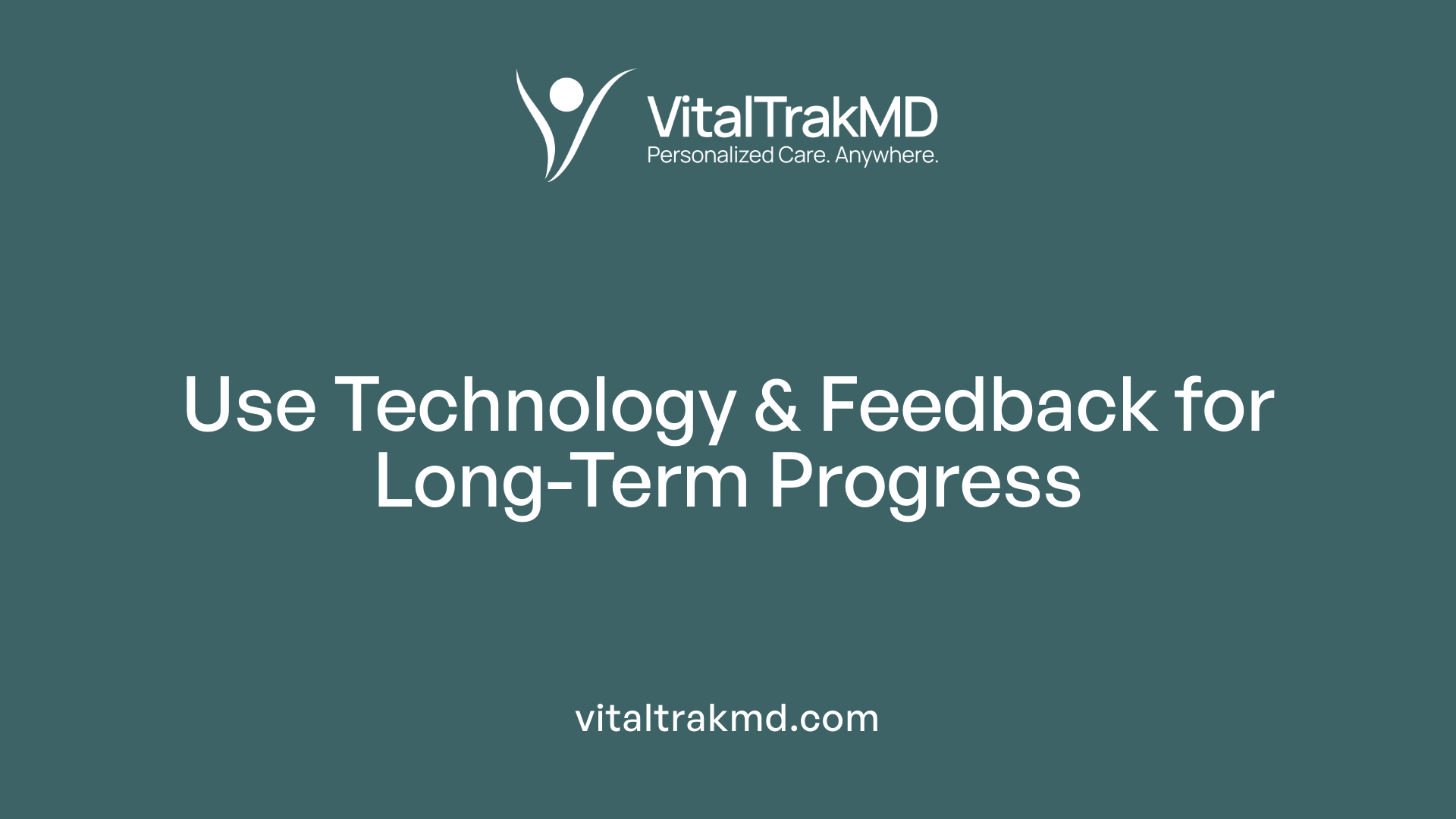 Use Technology &amp; Feedback for Long-Term Progress
