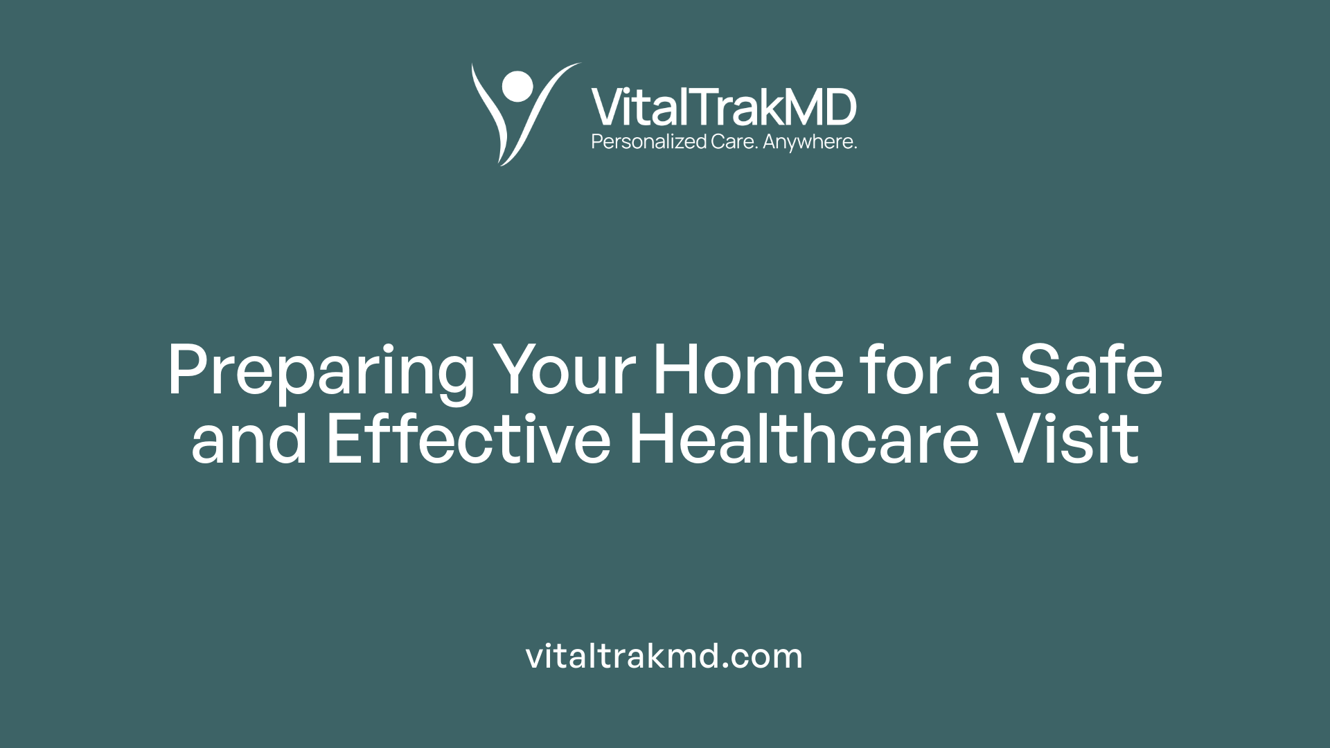Preparing Your Home for a Safe and Effective Healthcare Visit