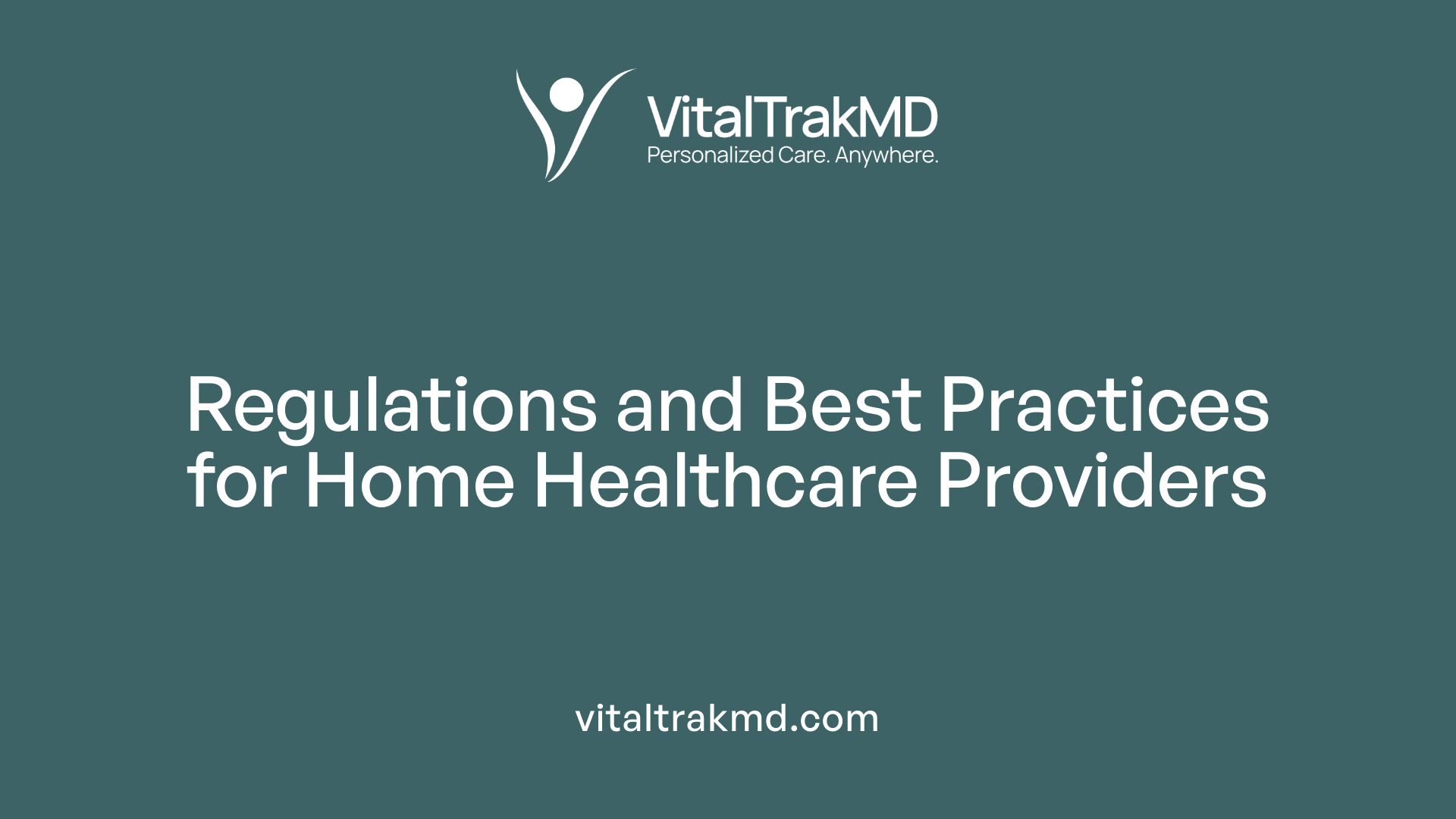 Regulations and Best Practices for Home Healthcare Providers