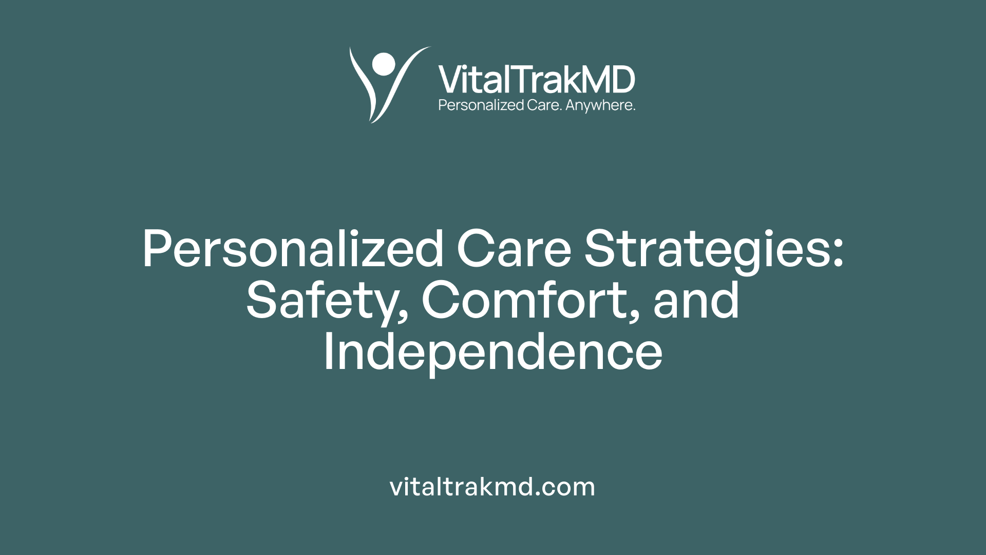 Personalized Care Strategies: Safety, Comfort, and Independence