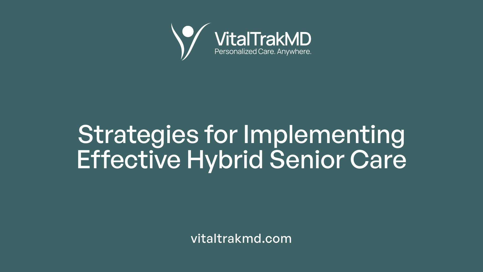 Strategies for Implementing Effective Hybrid Senior Care