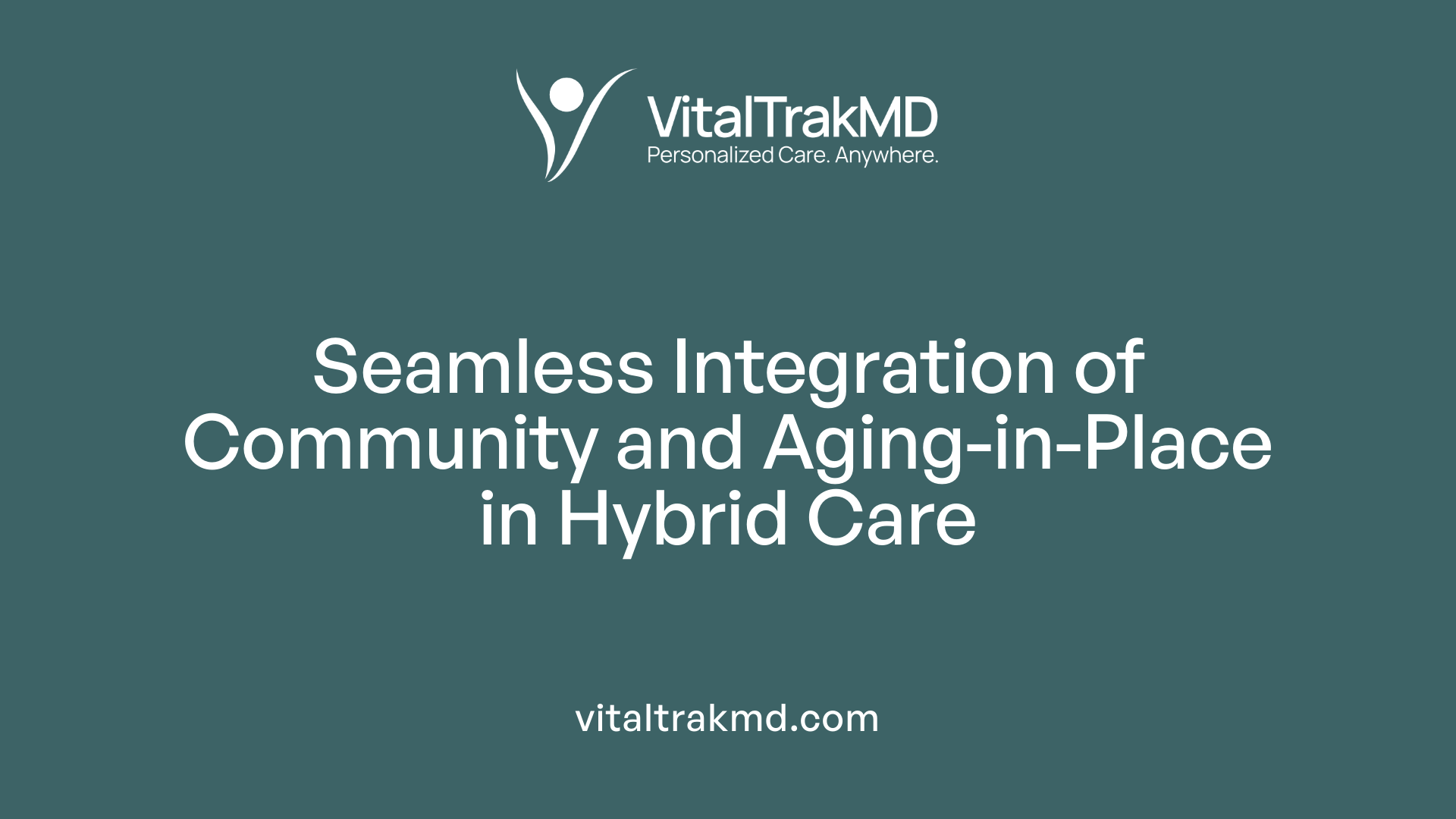Seamless Integration of Community and Aging-in-Place in Hybrid Care