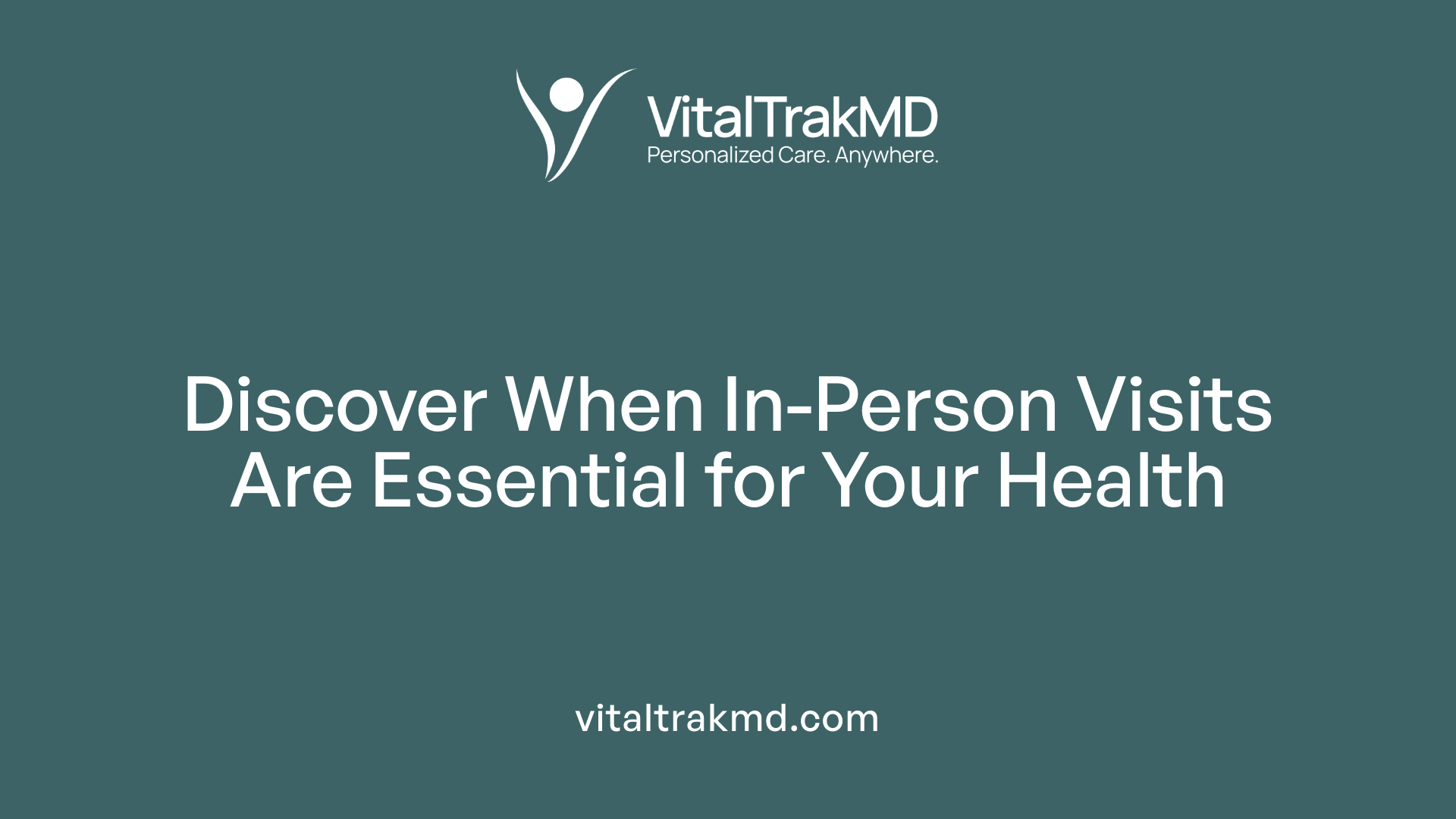 Discover When In-Person Visits Are Essential for Your Health