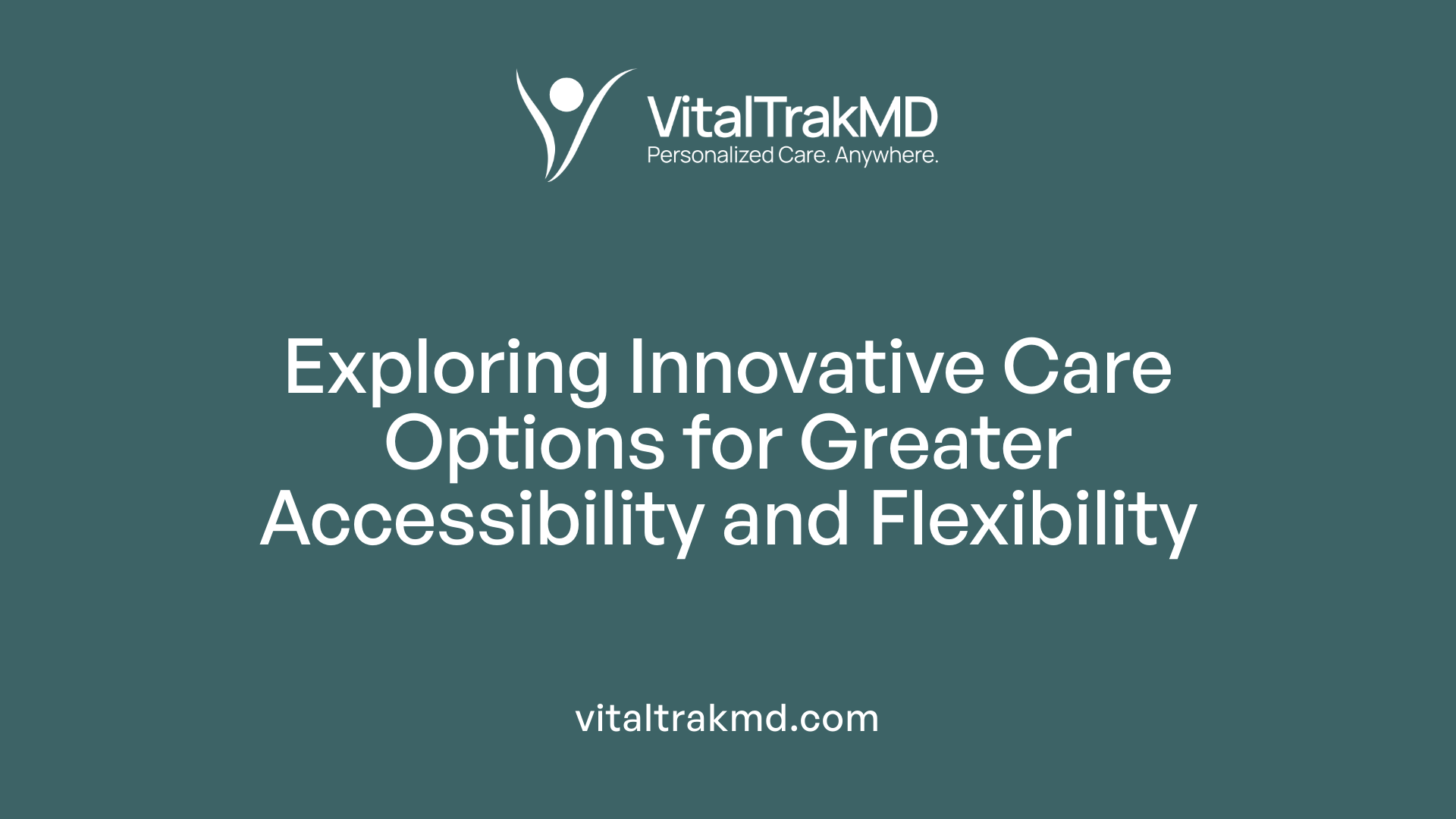 Exploring Innovative Care Options for Greater Accessibility and Flexibility