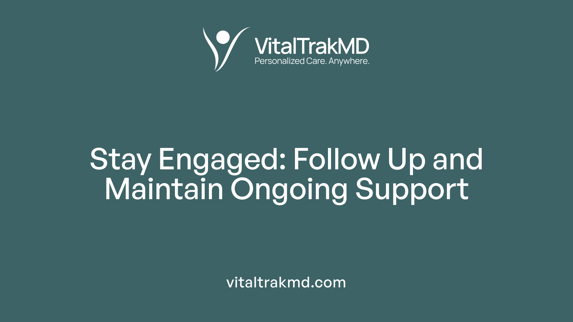 Stay Engaged: Follow Up and Maintain Ongoing Support