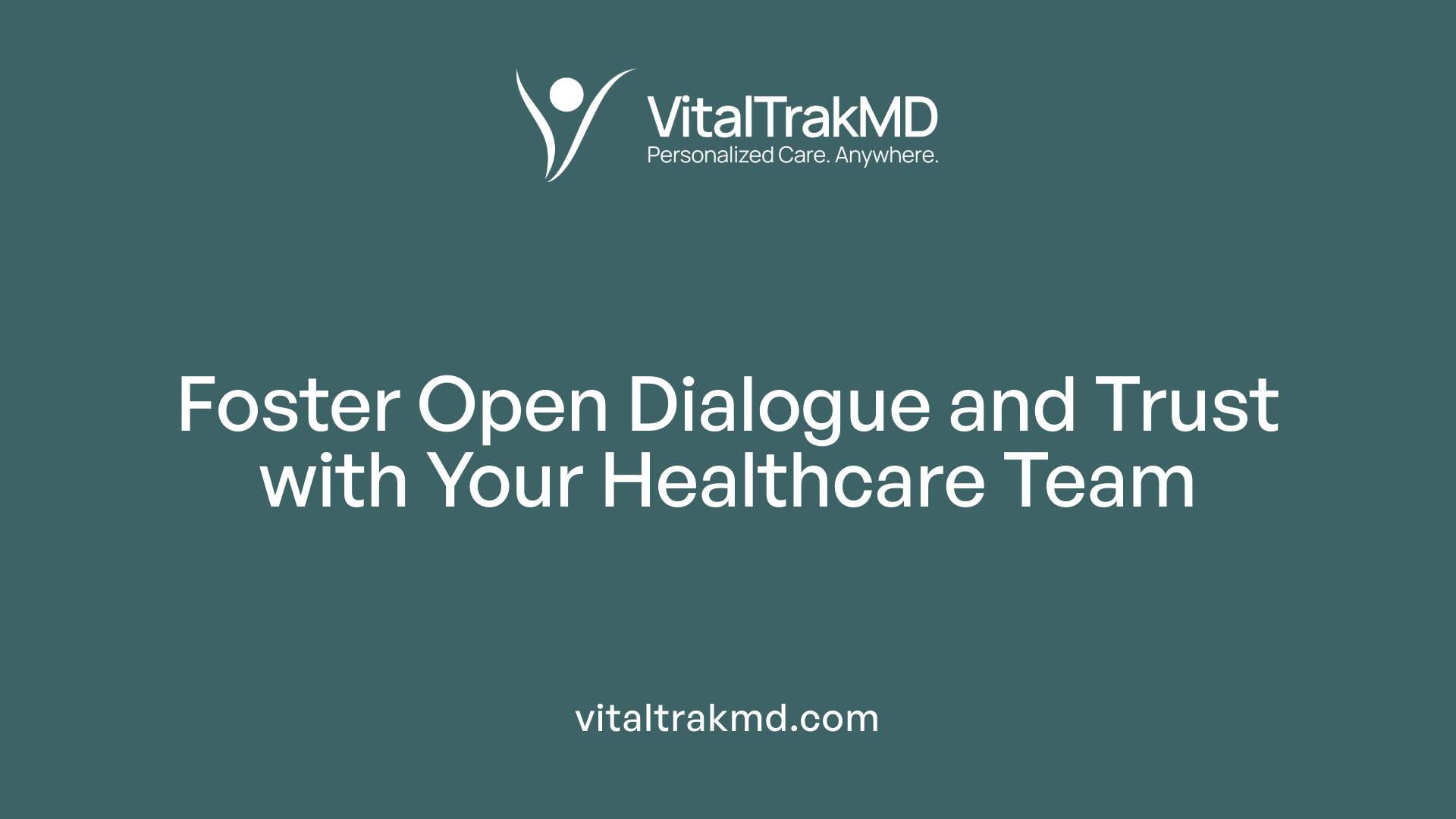 Foster Open Dialogue and Trust with Your Healthcare Team