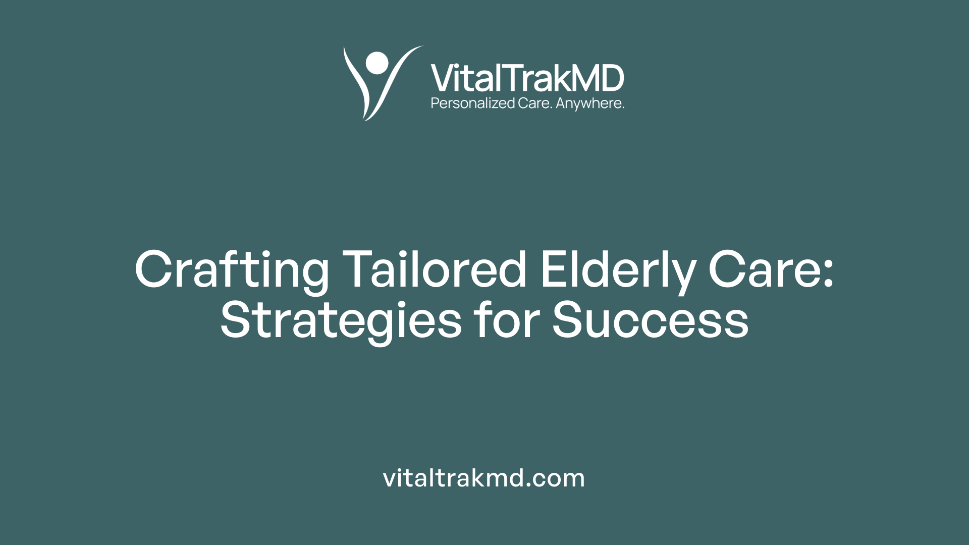 Crafting Tailored Elderly Care: Strategies for Success