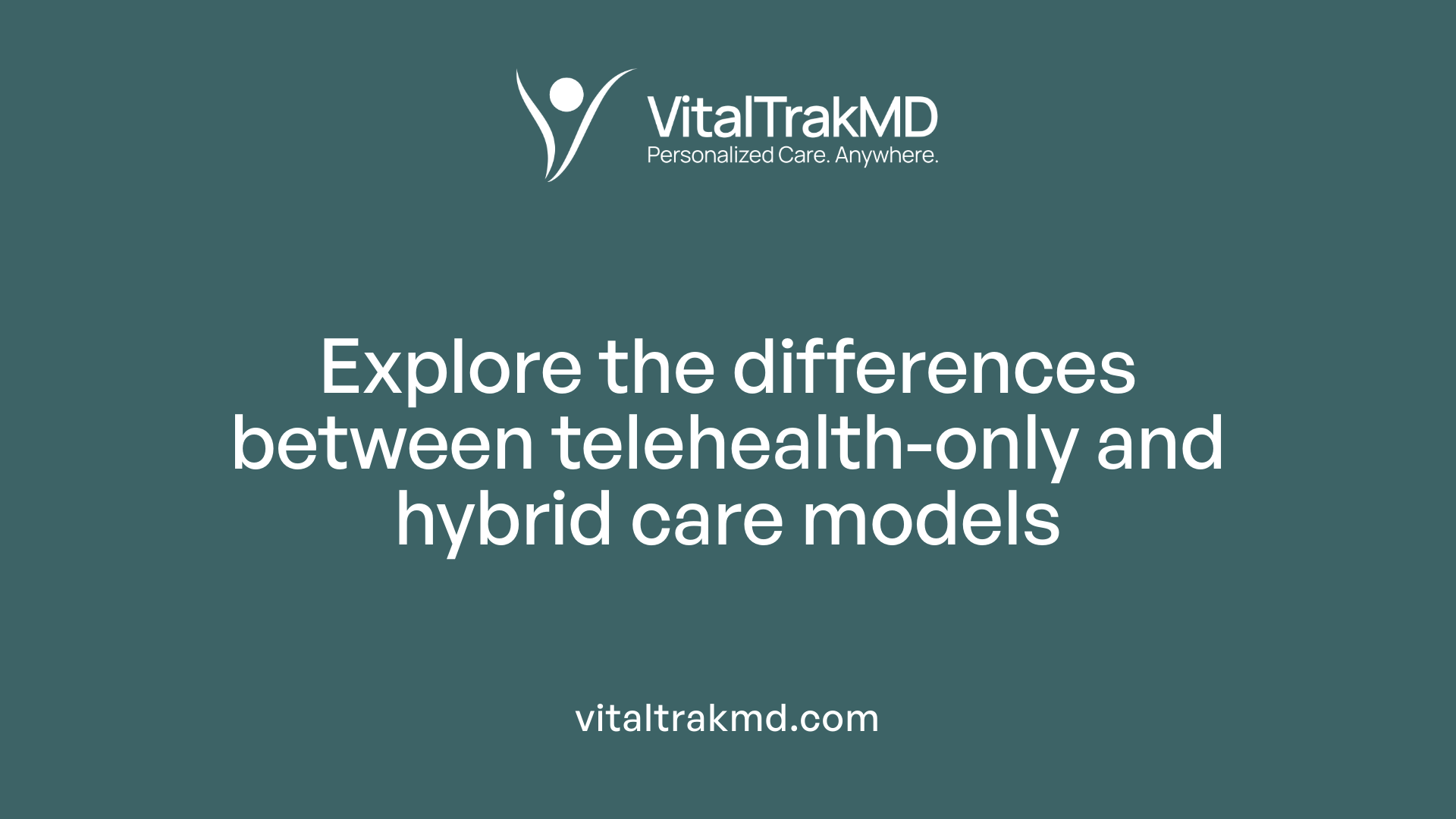Explore the differences between telehealth-only and hybrid care models