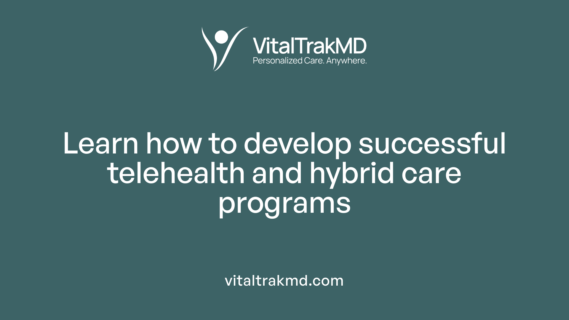 Learn how to develop successful telehealth and hybrid care programs