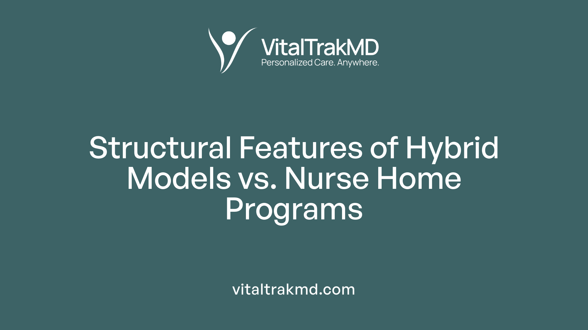 Structural Features of Hybrid Models vs. Nurse Home Programs