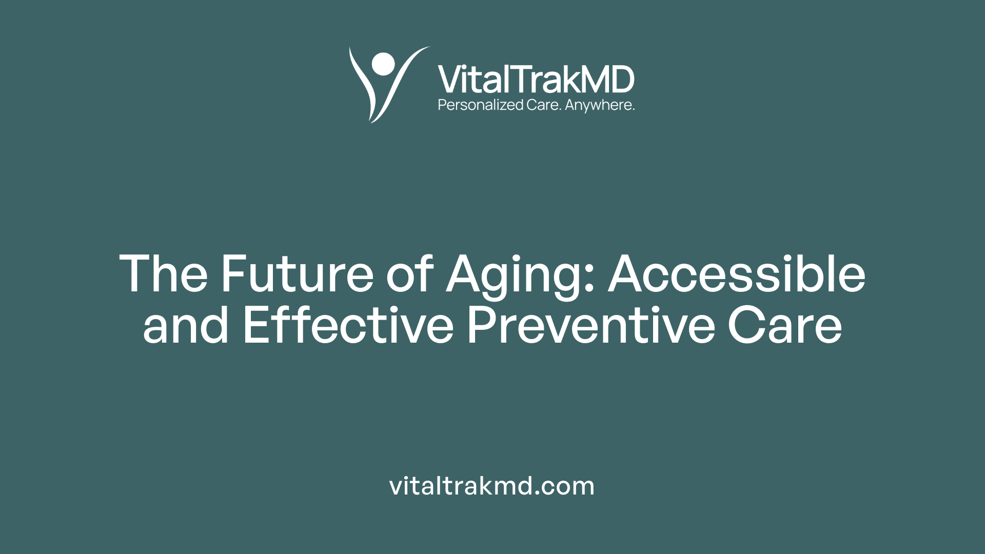 The Future of Aging: Accessible and Effective Preventive Care