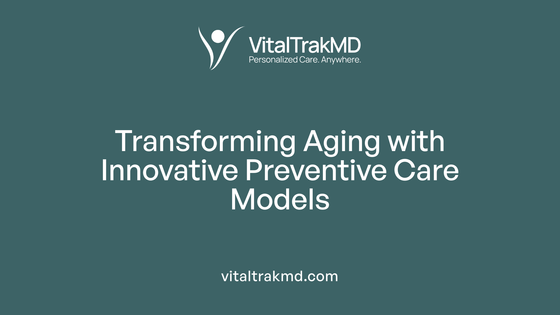 Transforming Aging with Innovative Preventive Care Models
