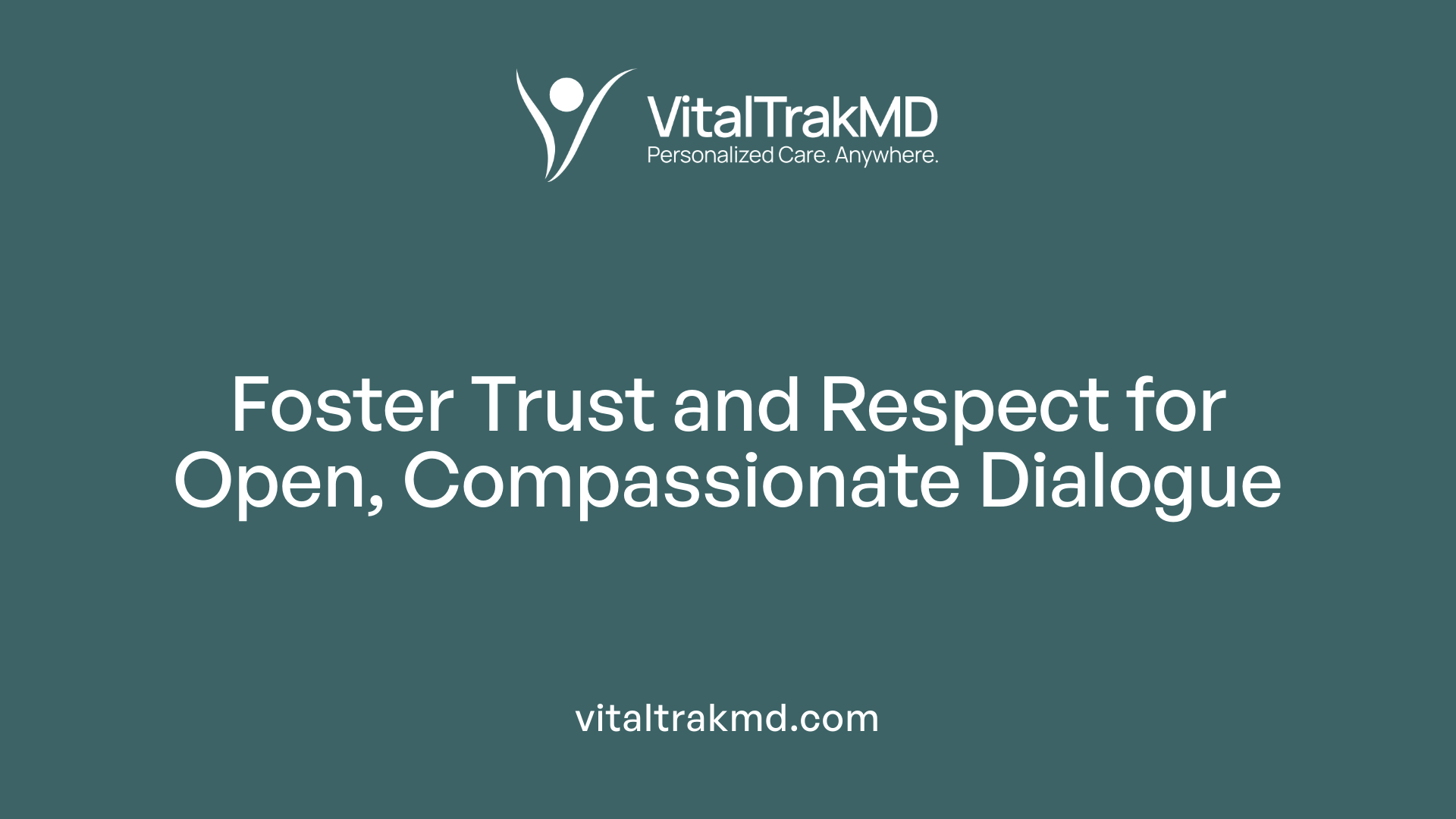 Foster Trust and Respect for Open, Compassionate Dialogue