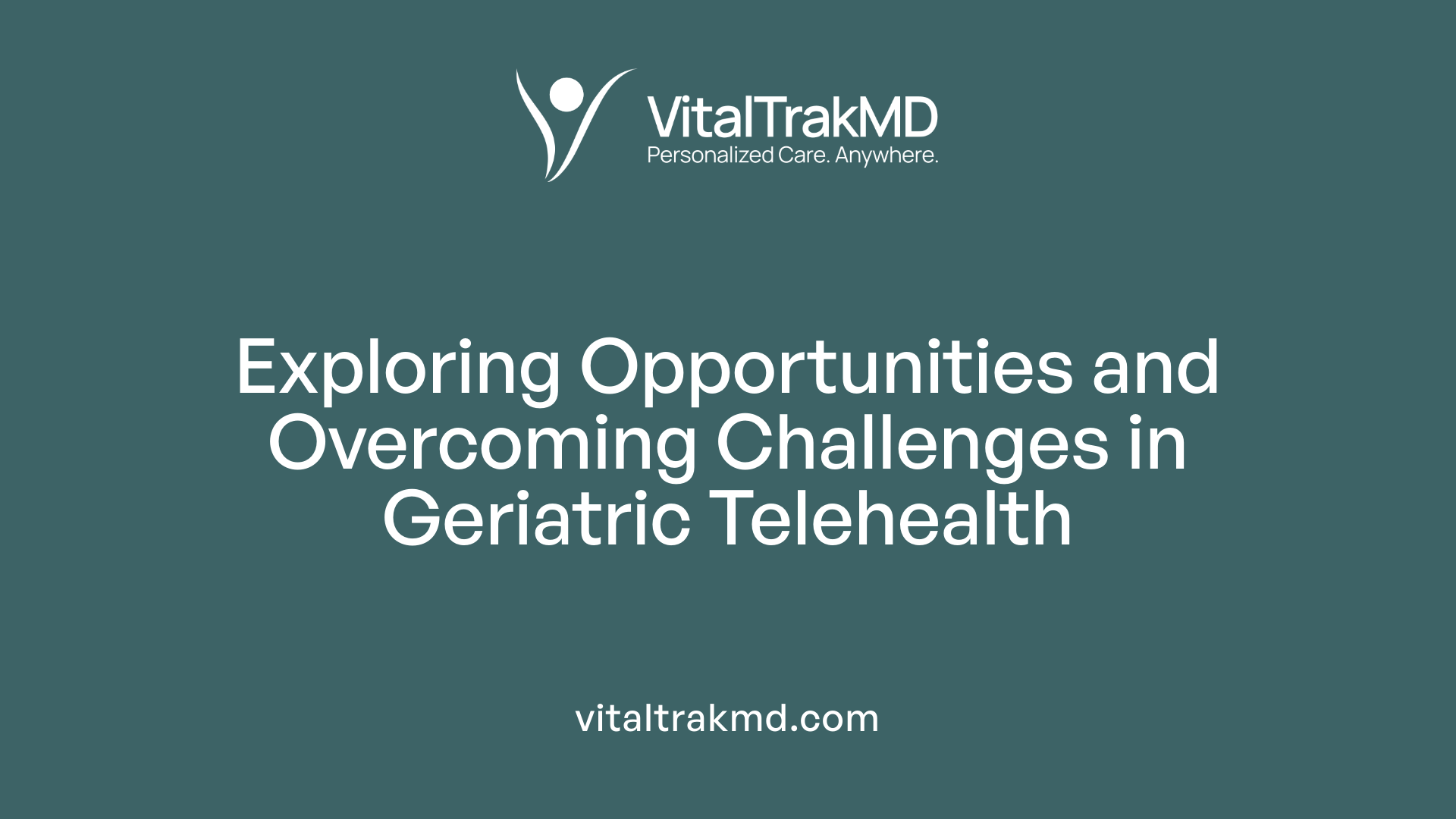Exploring Opportunities and Overcoming Challenges in Geriatric Telehealth