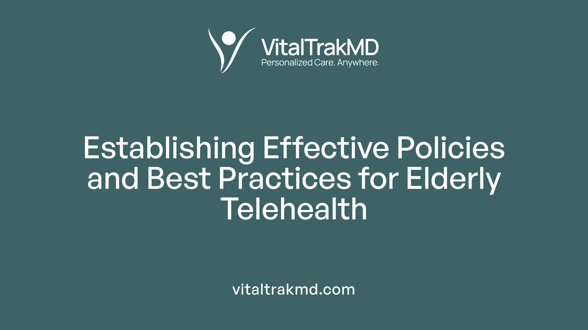 Establishing Effective Policies and Best Practices for Elderly Telehealth