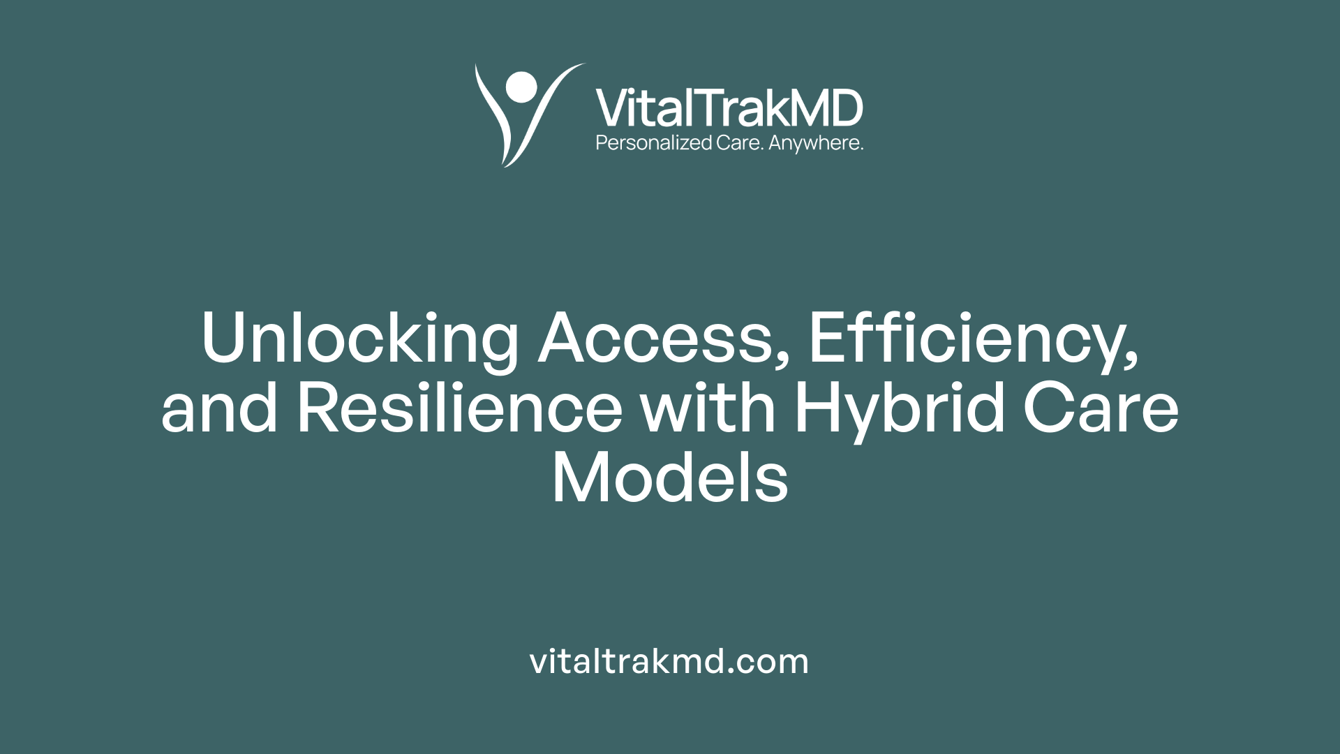 Unlocking Access, Efficiency, and Resilience with Hybrid Care Models
