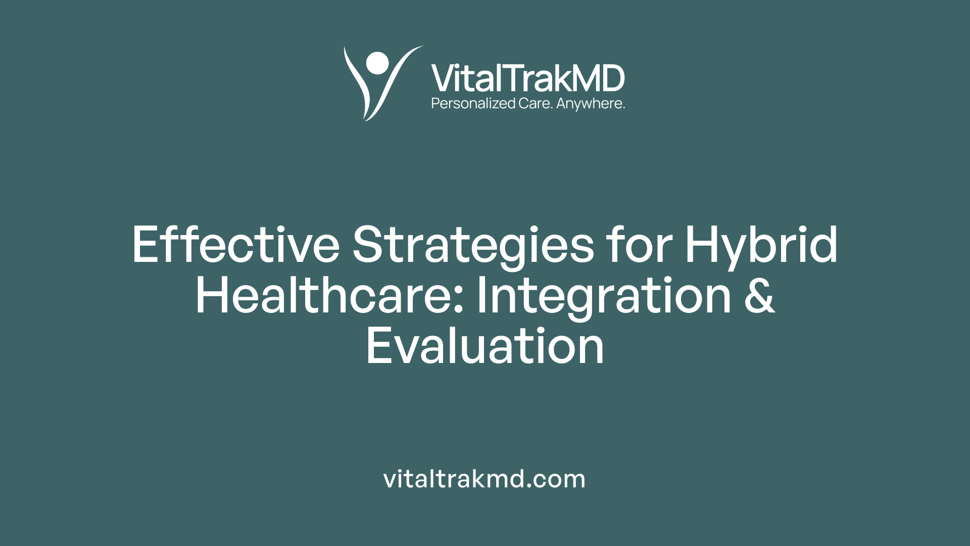 Effective Strategies for Hybrid Healthcare: Integration & Evaluation
